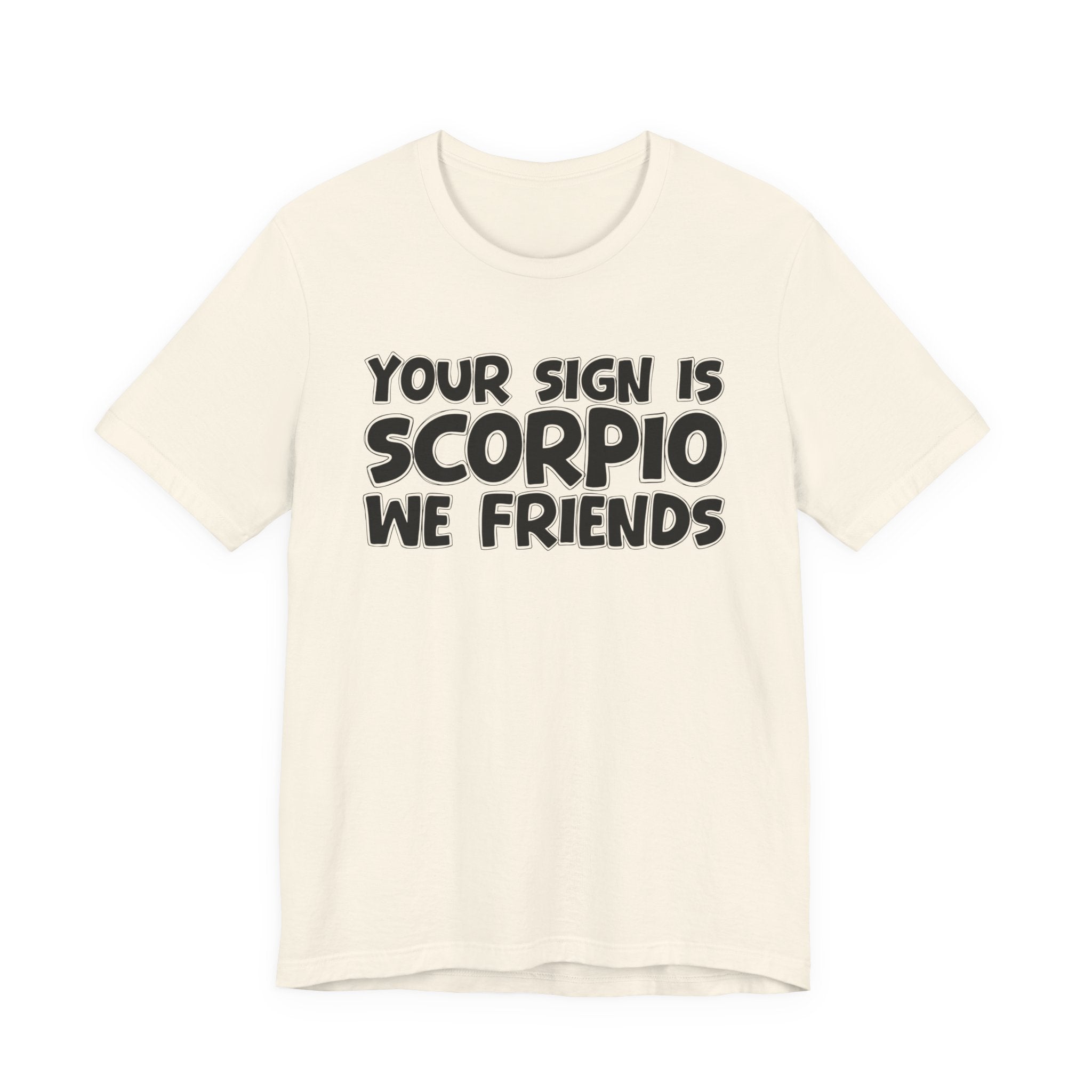 If Your Sign Is SCORPIO We Friends - Fun Astrology Tee for SCORPIOS