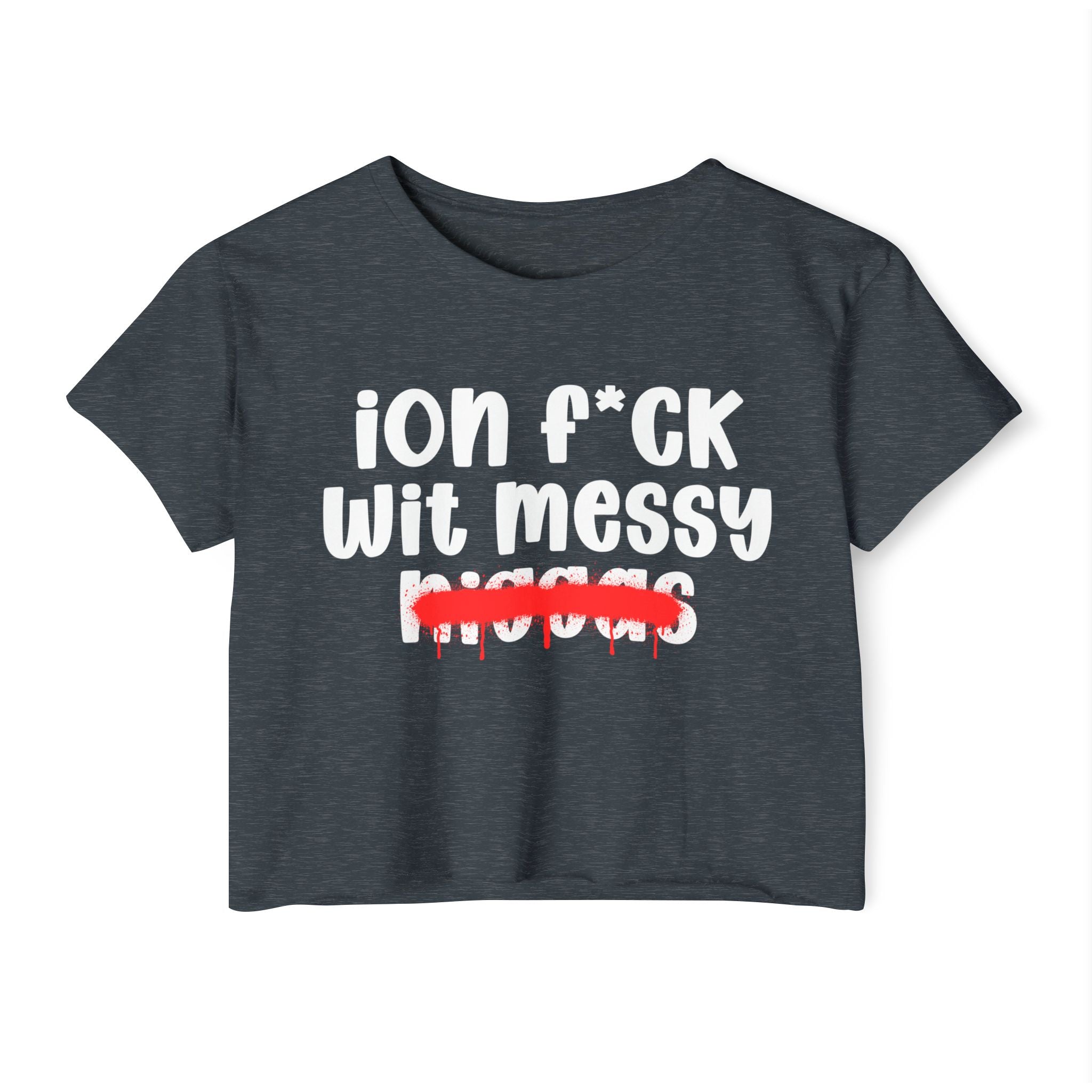 ION Fuck Wit Messy Niggas - Brutally Direct Statement Crop-top
