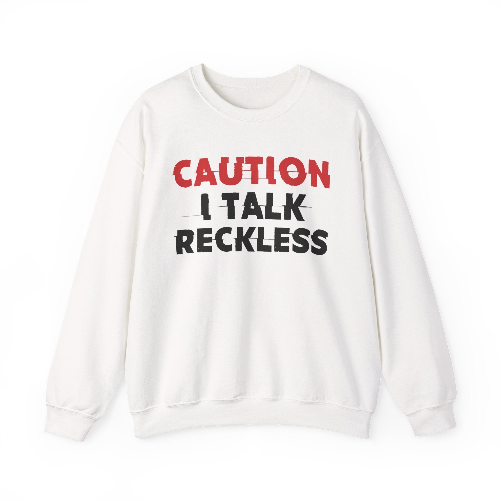 Caution I Talk Reckless - Bold Graphic Statement Sweatshirt