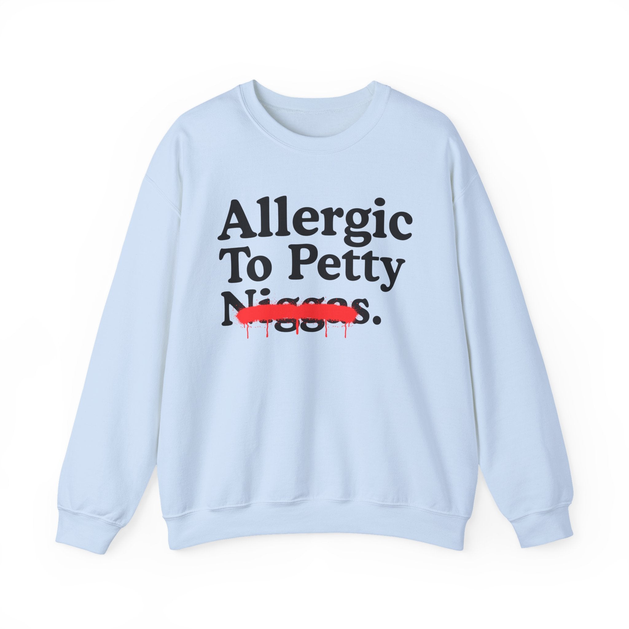 Allergic To Petty Niggas — Sarcastic Statement Sweatshirt