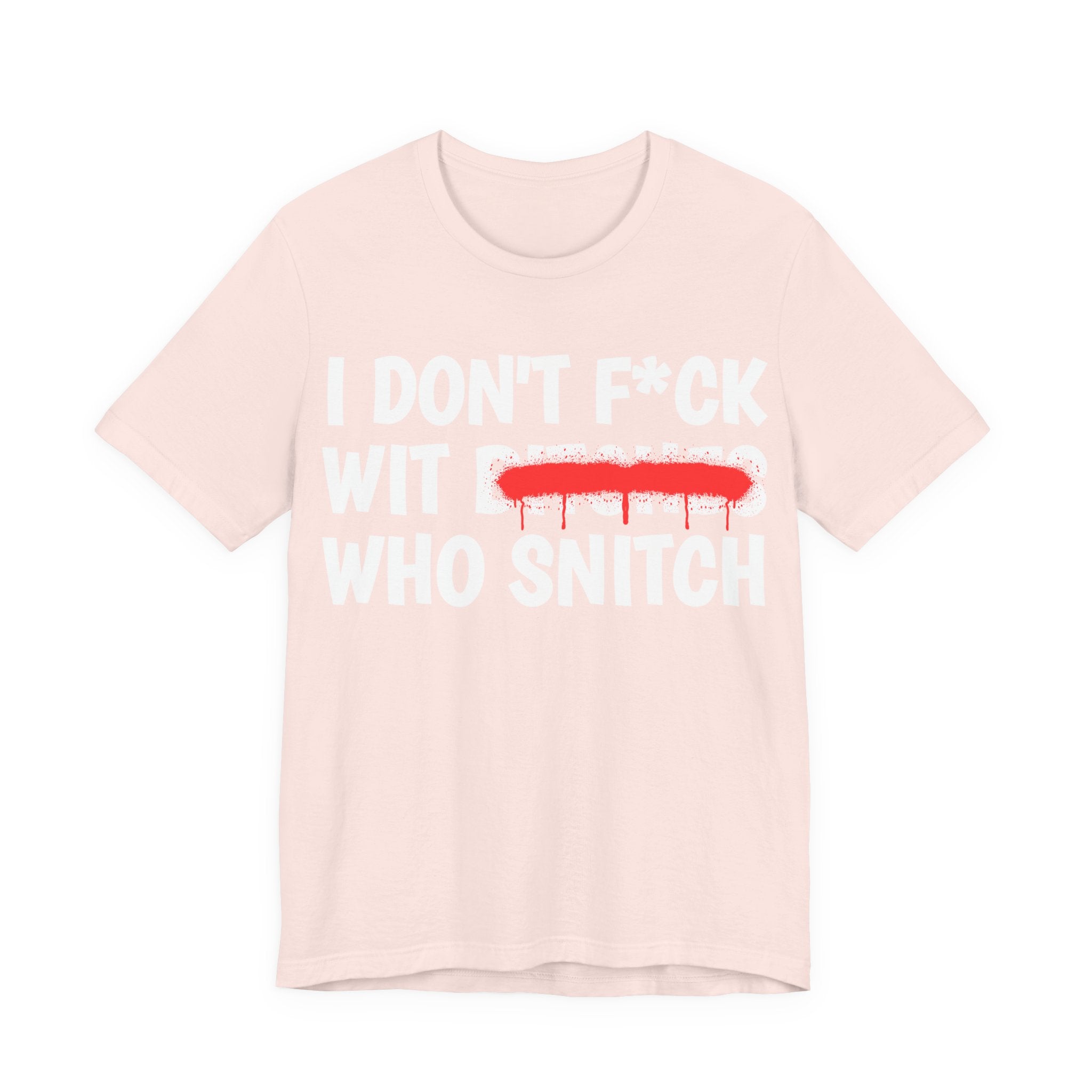 I Don't Fuck Wit Bitches Who Snitch — Funny Statement T-Shirt