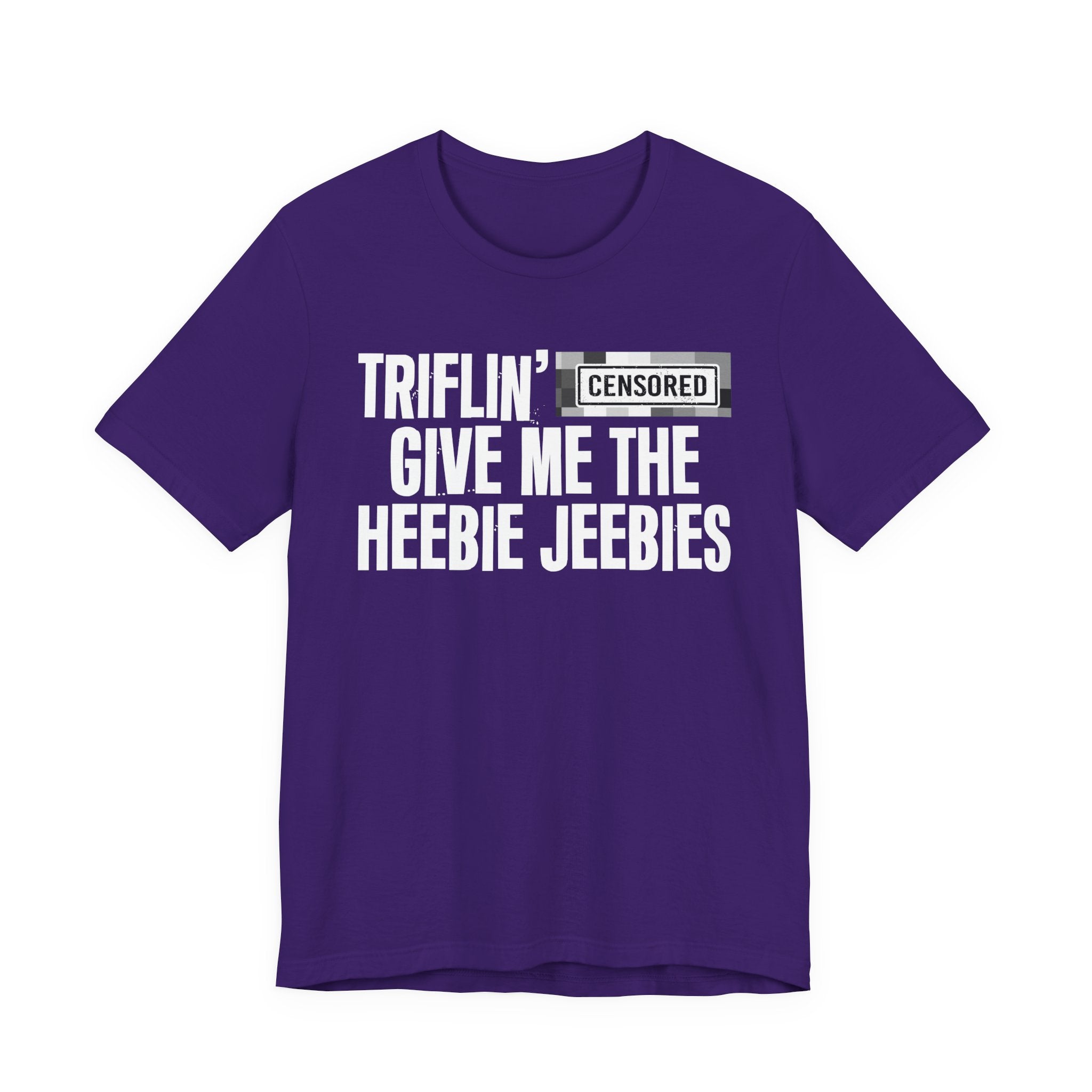 Triflin' Censored [Bitch] Give Me The Heebie Jeebies - Funny Scary Quote Tee