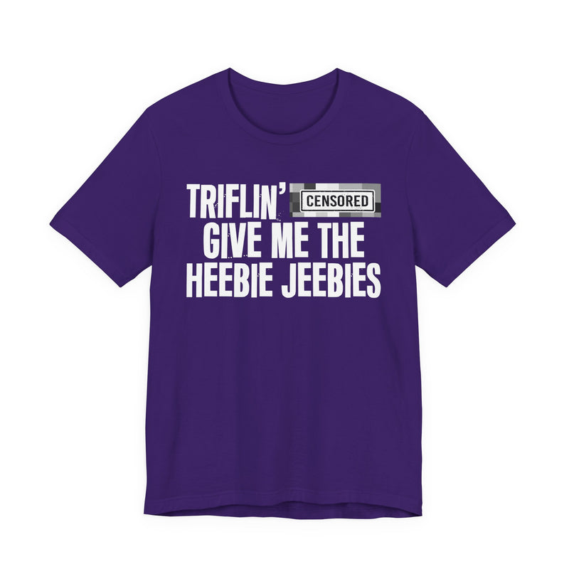 Triflin' [Censored] Give Me The Heebie Jeebies - T-Shirt