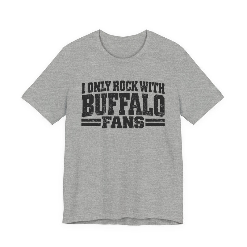 I Only Rock with Buffalo Fans － Fun Sport Fans T-Shirt