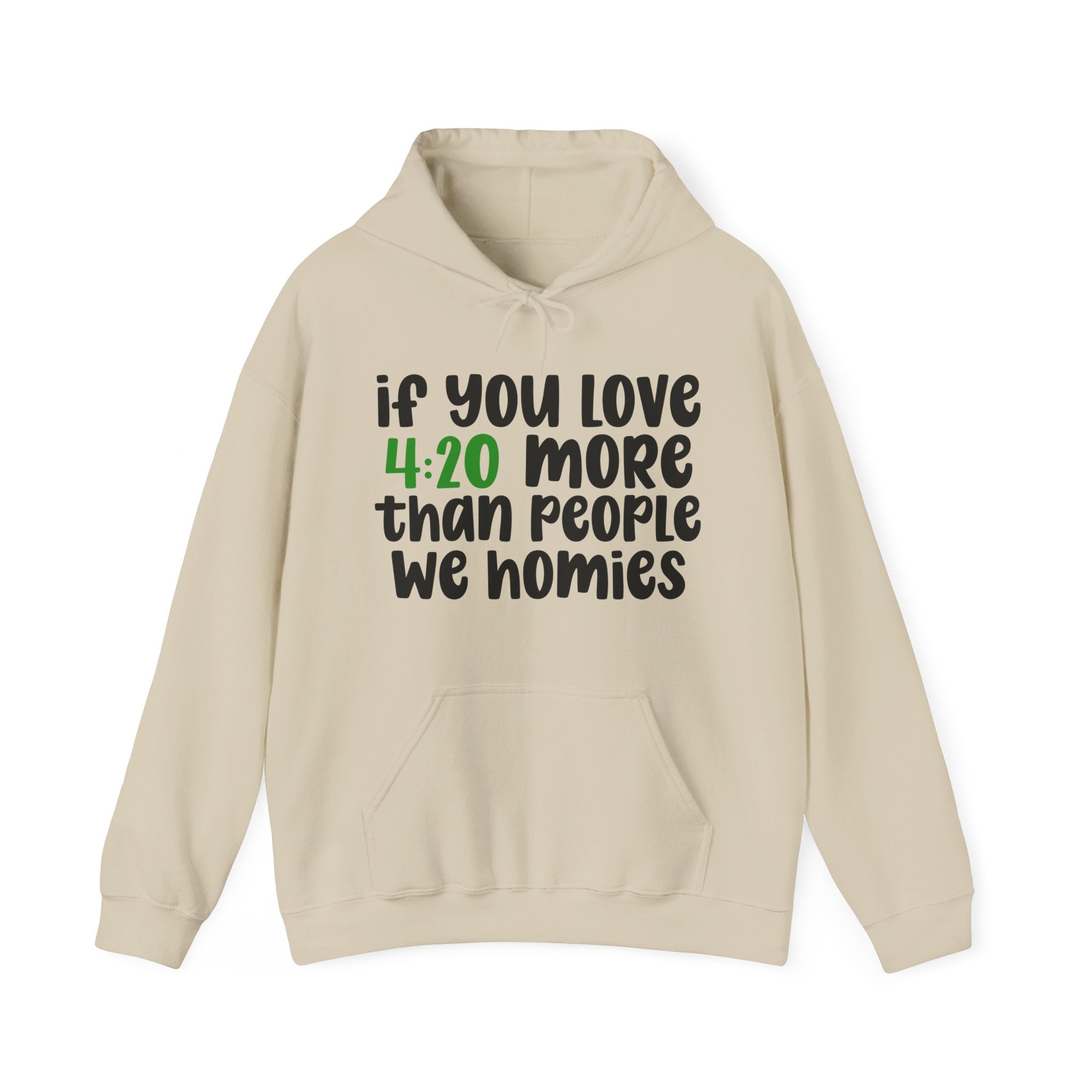 If You Love 4:20 More Than People We Homies - Hoodie
