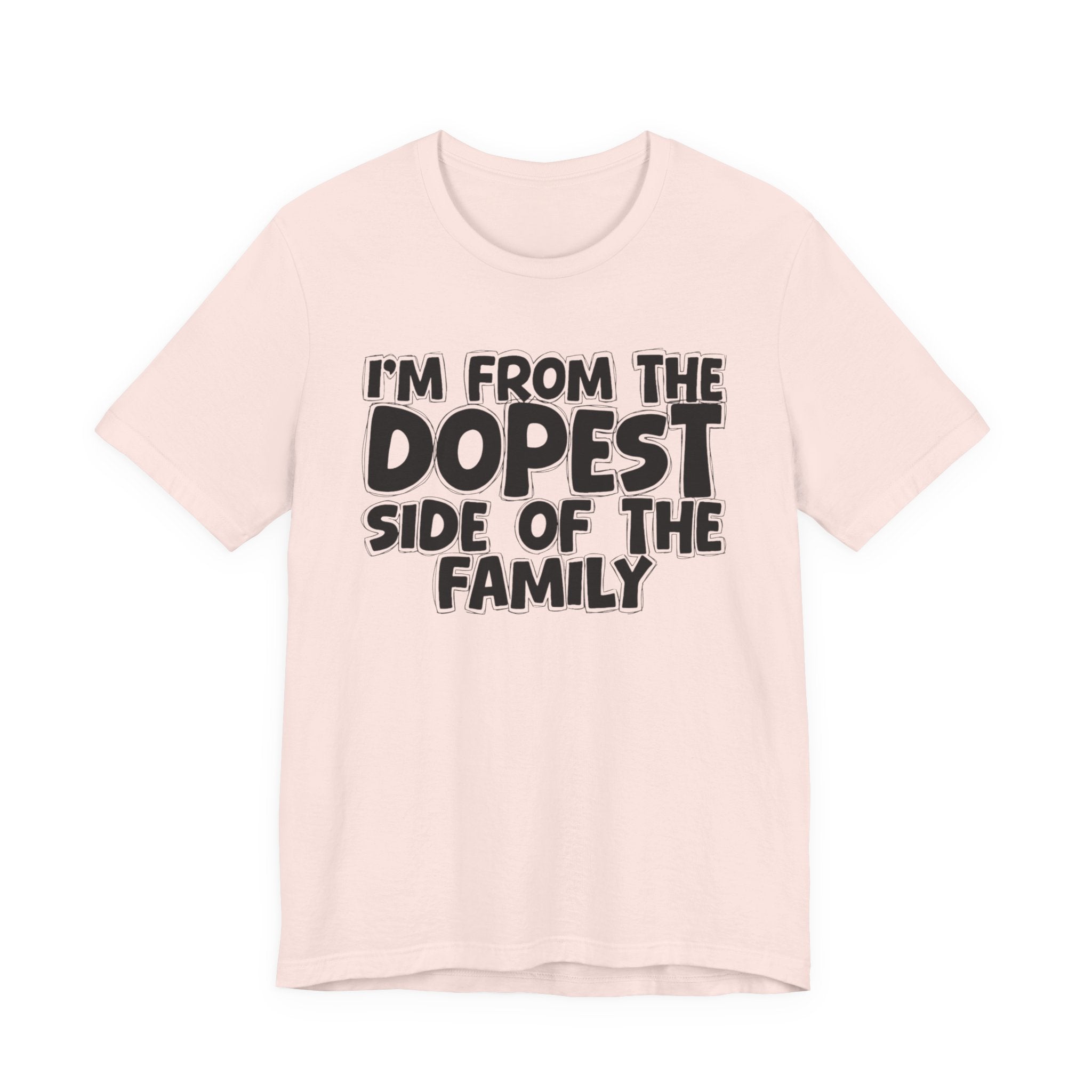 I'm From The Dopest Side Of The Family - Humorous Family Pride T-Shirt