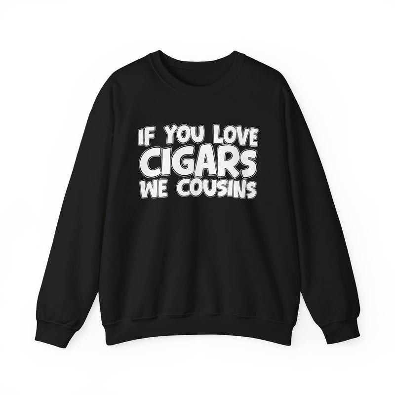 If You Love Cigars We Cousins — Cigar Lovers Statement Sweatshirt