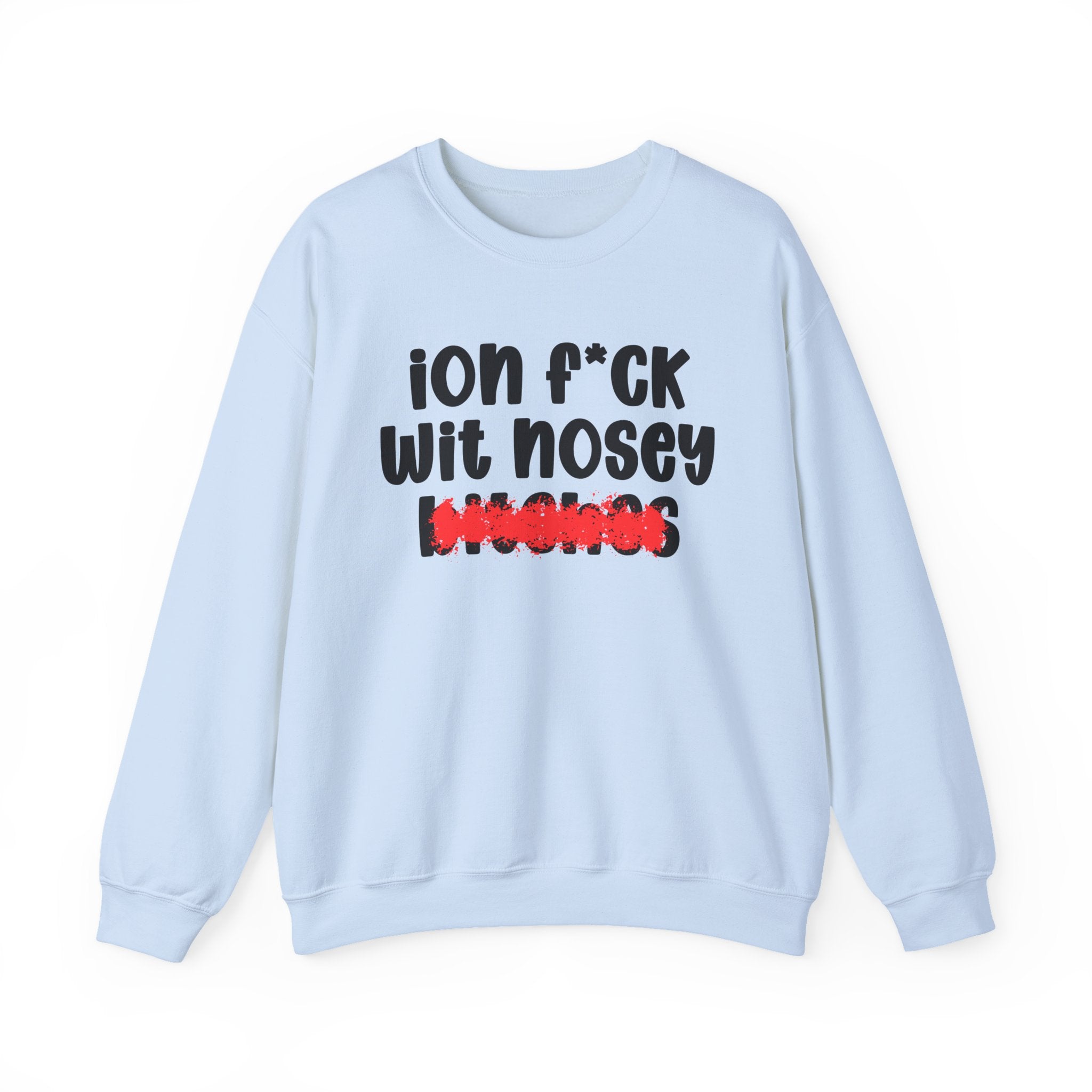 ION (I Don't) FUCK WIT NOSEY BITCHES — Bold Sarcastic Sweatshirt
