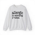 Allergic To Annoying Bitches - Sweatshirt