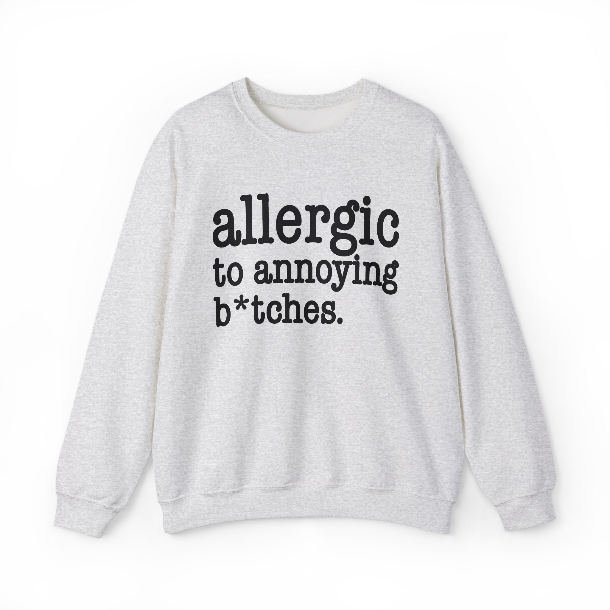 Allergic To Annoying Bitches - Sweatshirt