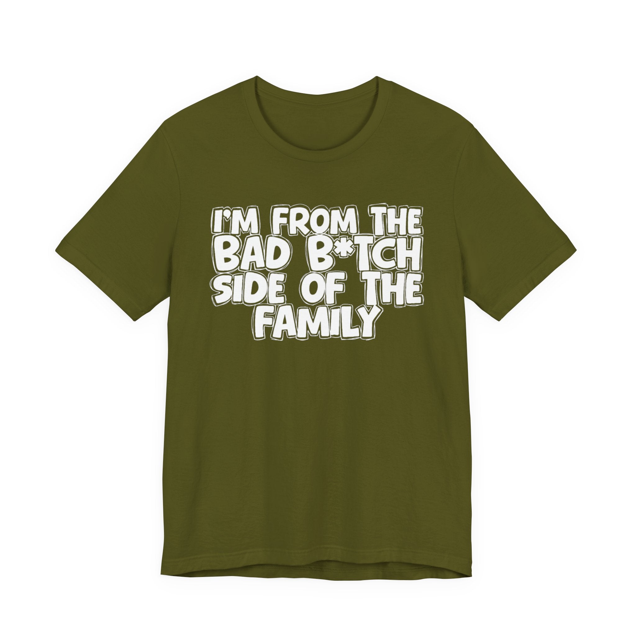 I'm From the Bad Bitch Side of the Family － T-shirt