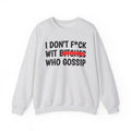 I Don't Fuck Wit Bitches Who Gossip - Funny Sassy Statement Sweatshirt