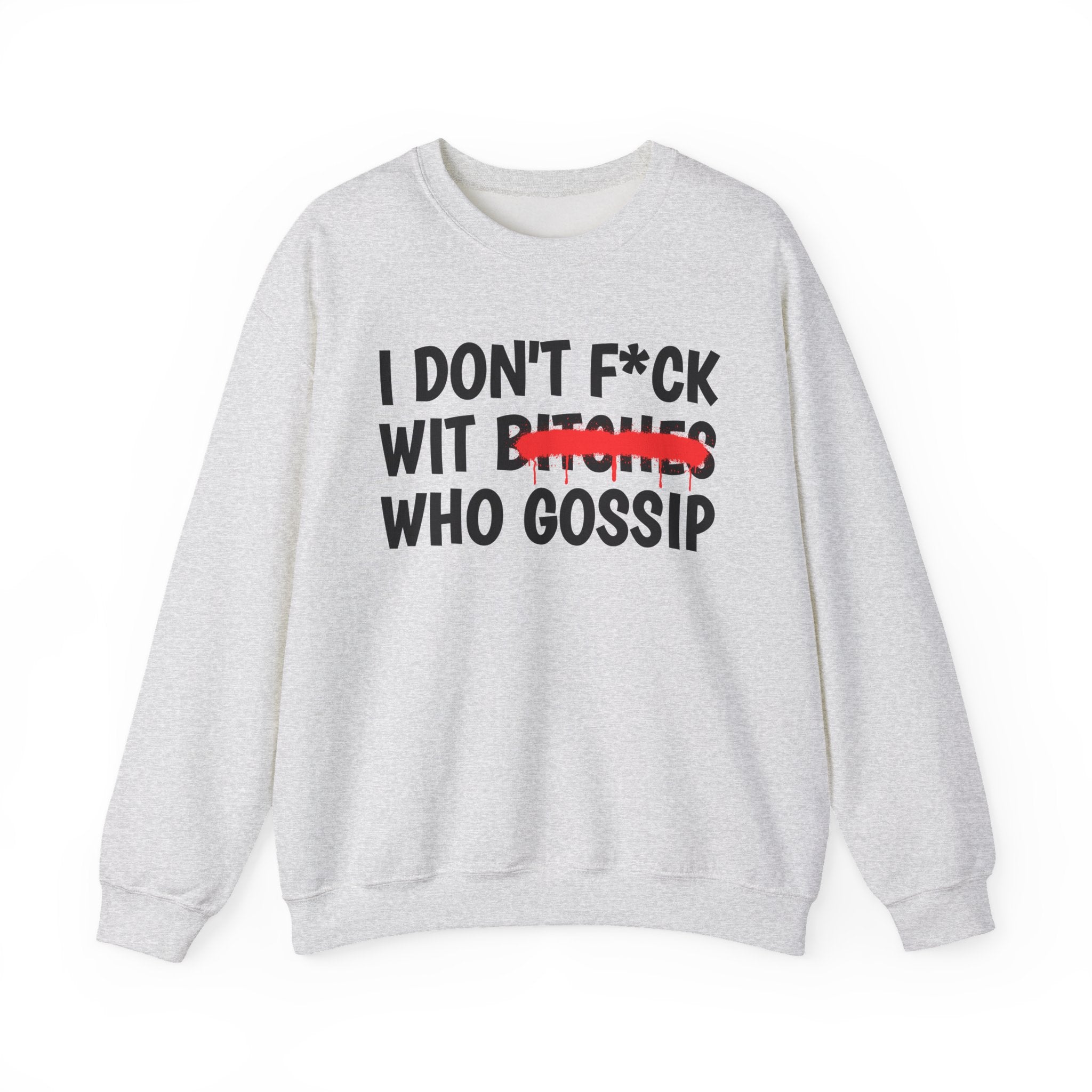 I Don't Fuck Wit Bitches Who Gossip - Funny Sassy Statement Sweatshirt
