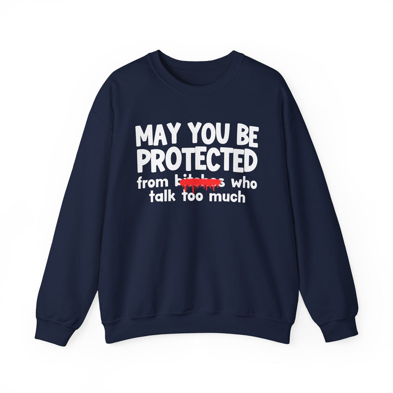 May You Be Protected From Bitches Who Talk Too Much — Funny Protection Statement Sweatshirt