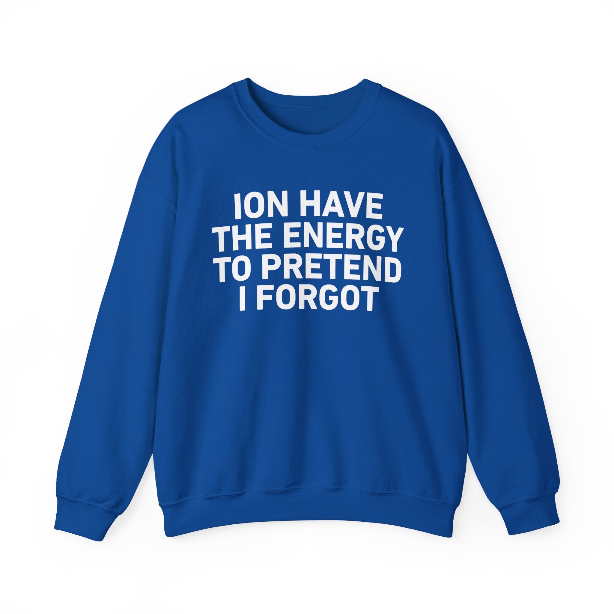 I Don’t Have the Energy to Pretend I Forget － Sweatshirt