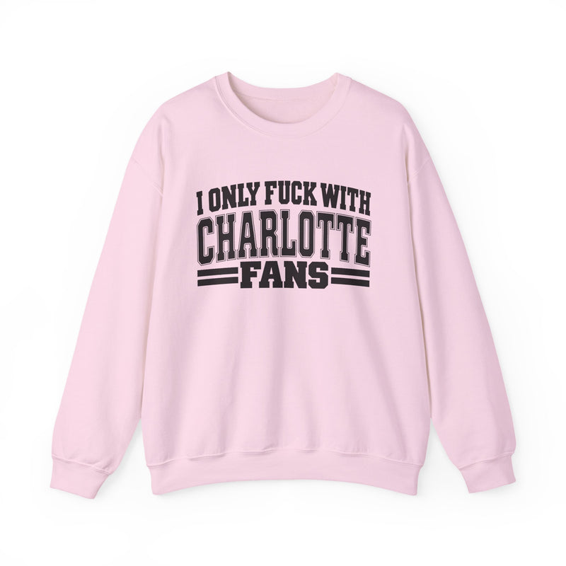 I Only Fuck With Charlotte Fans — Bold Sport Fans Declaration Sweatshirt