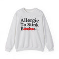 Allergic To Stink Bitches — Sarcastic Sassy Statement Sweatshirt