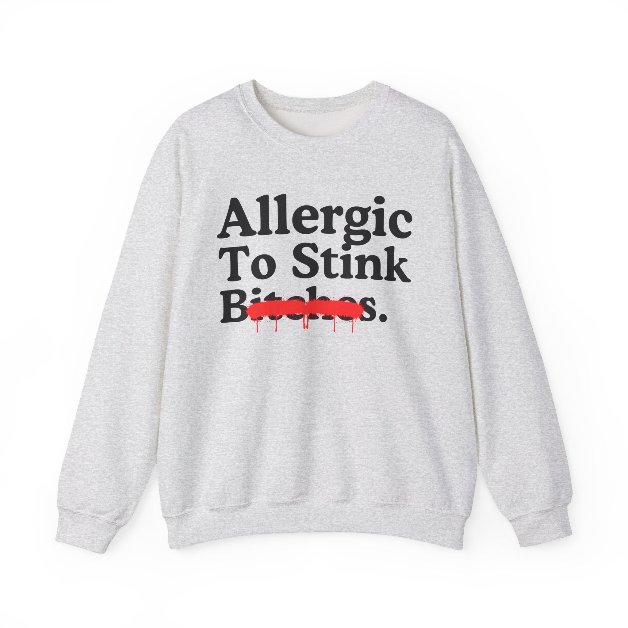 Allergic To Stink Bitches — Sarcastic Sassy Statement Sweatshirt