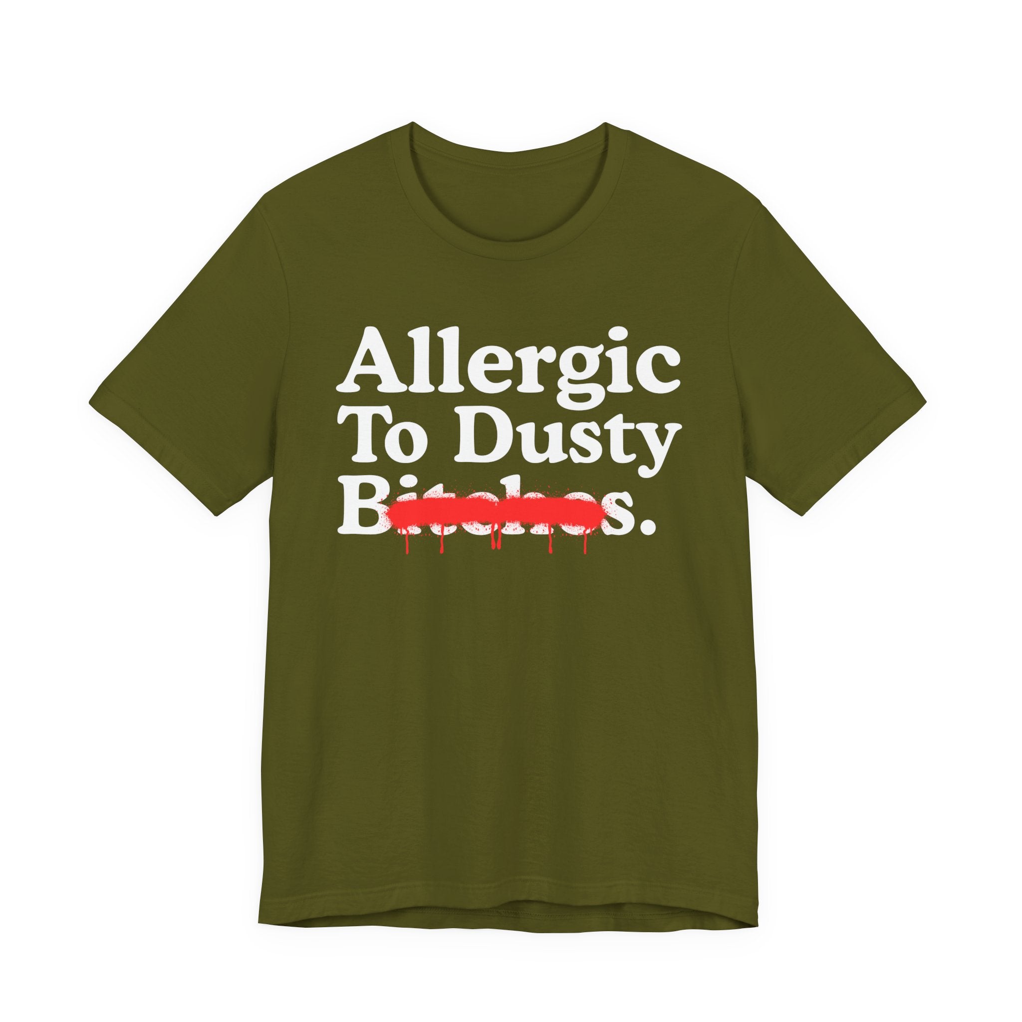 Allergic To Dusty Bitches — Sarcastic Sassy Statement T-Shirt