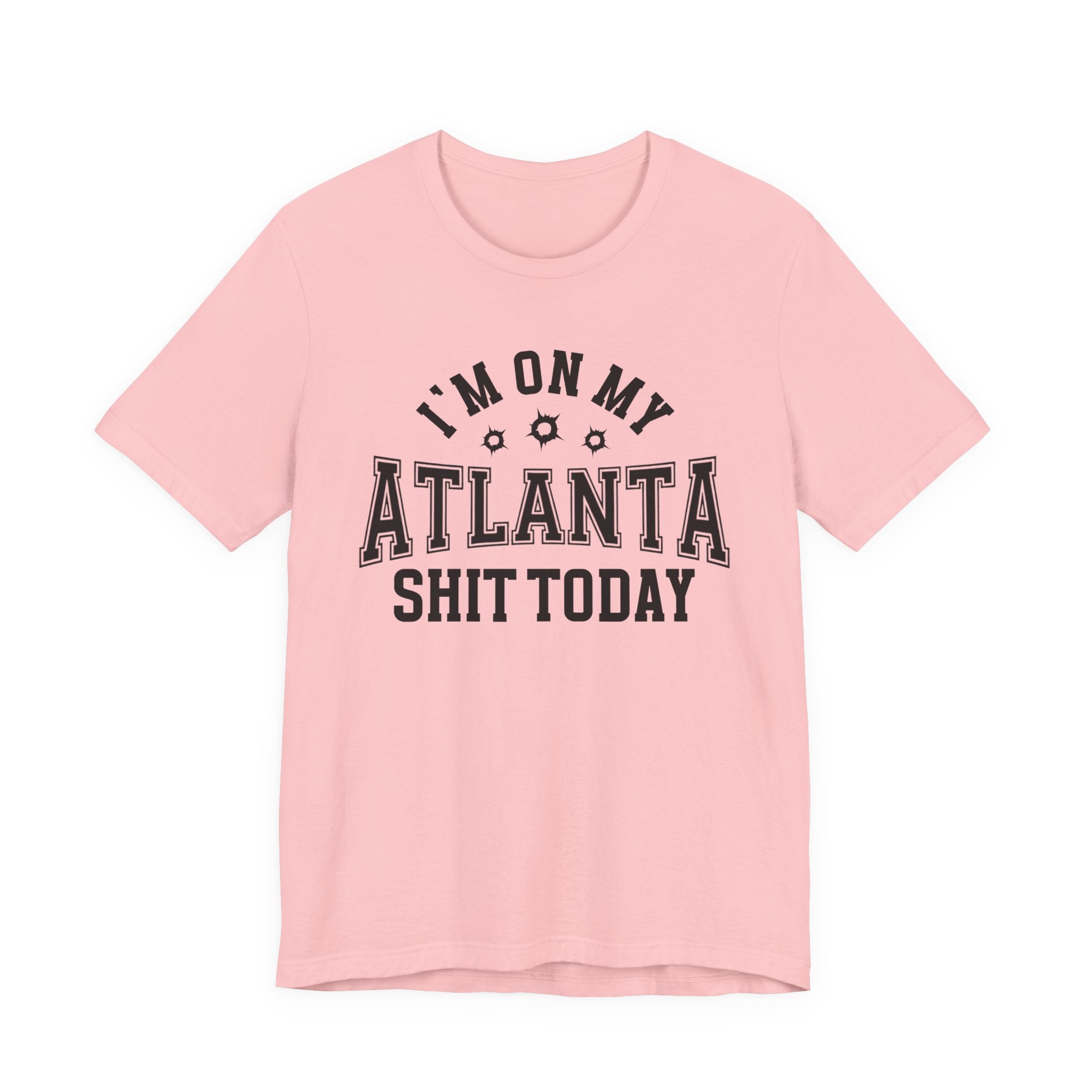 I'm On My Atlanta Shit Today (Bullet Holes) T-shirt
