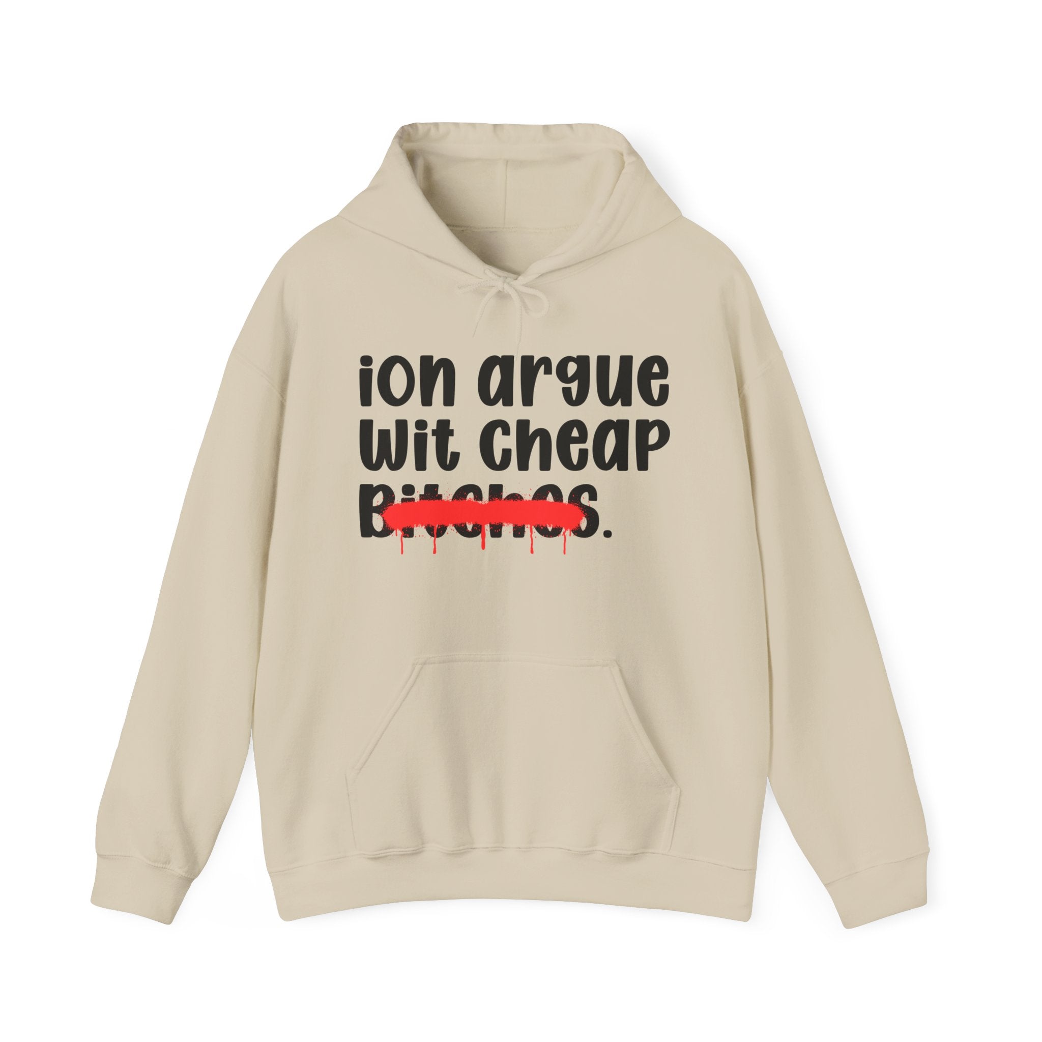 ION (I Don't) Argue Wit Cheap Bitches — Funny Sassy Statement Hoodie