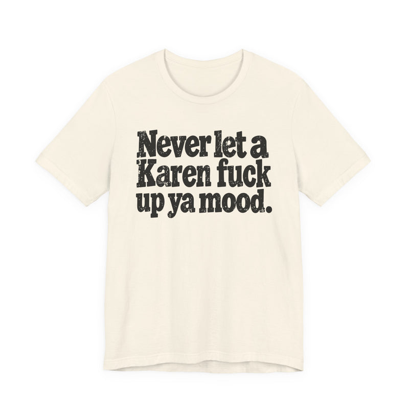 Never Let a Karen Fuck Up Ya Mood －Street Motivational T-Shirt