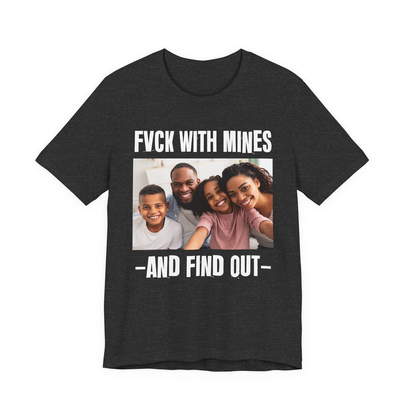Fuck With Mines And Find Out  —  Personalization T-shirt