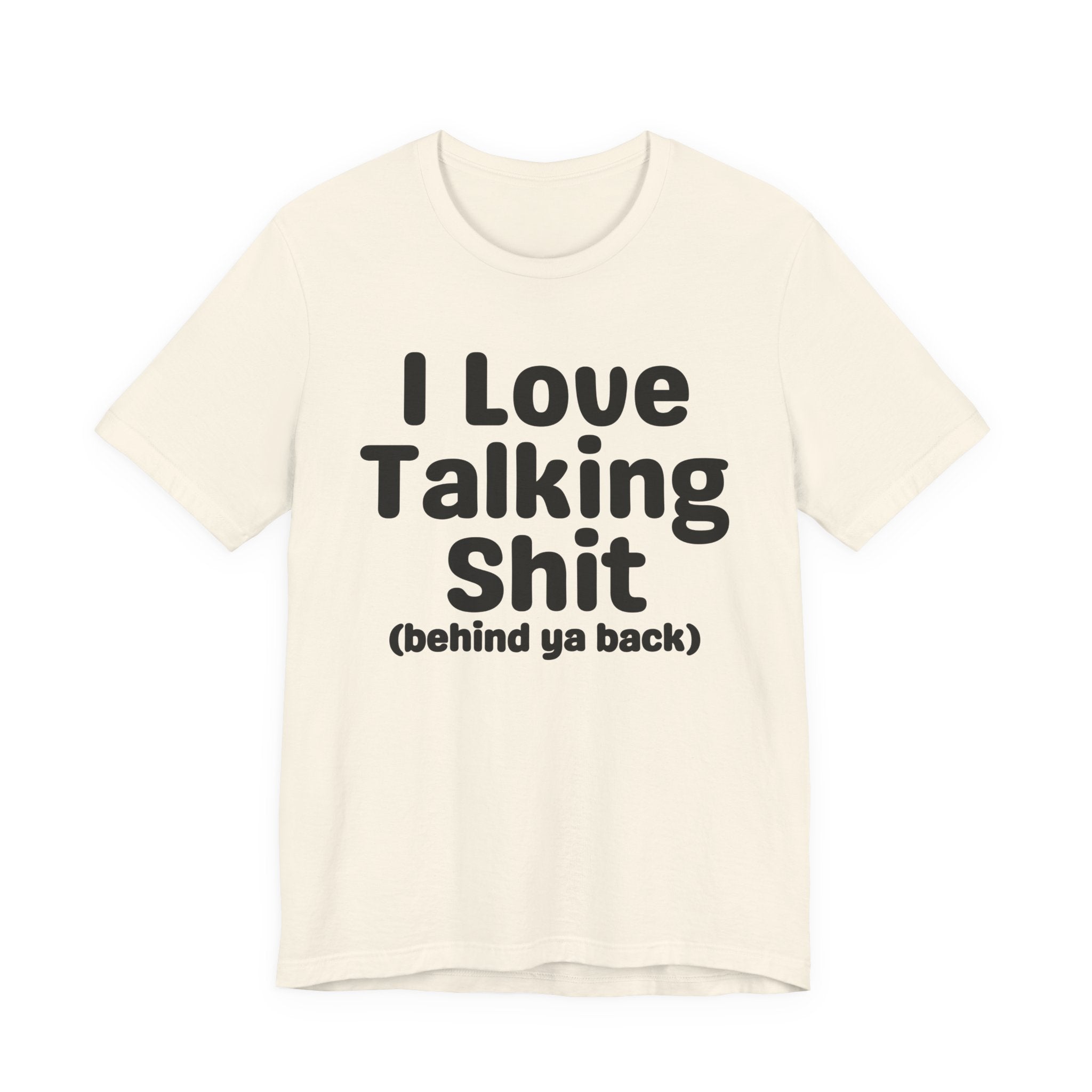 I Love Talking Shit (behind ya back) — Funny Slogan Tee for Bold, Sarcastic Humor