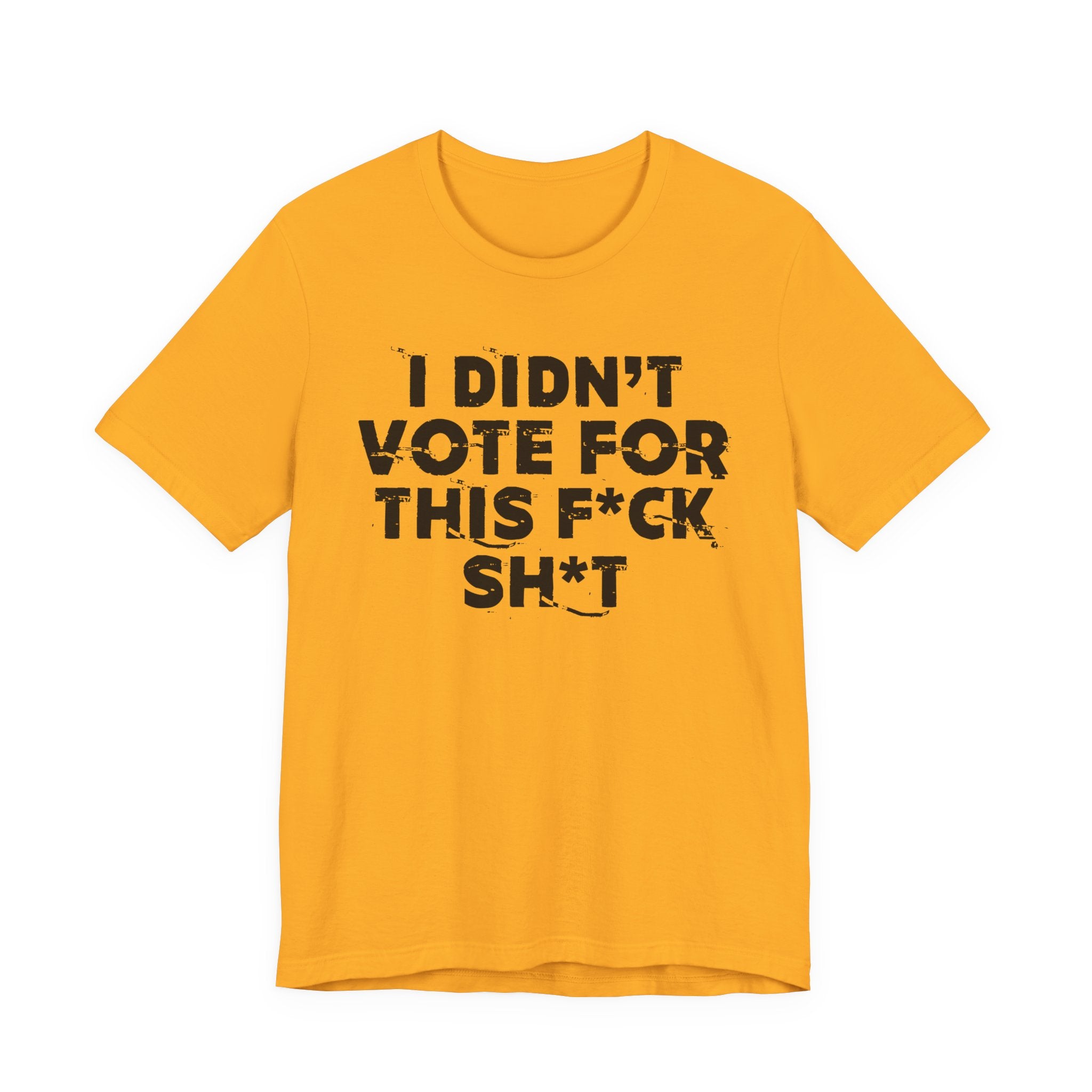 I Didn't Vote For This Fuck This Shit - Funny Scary Quote Tee