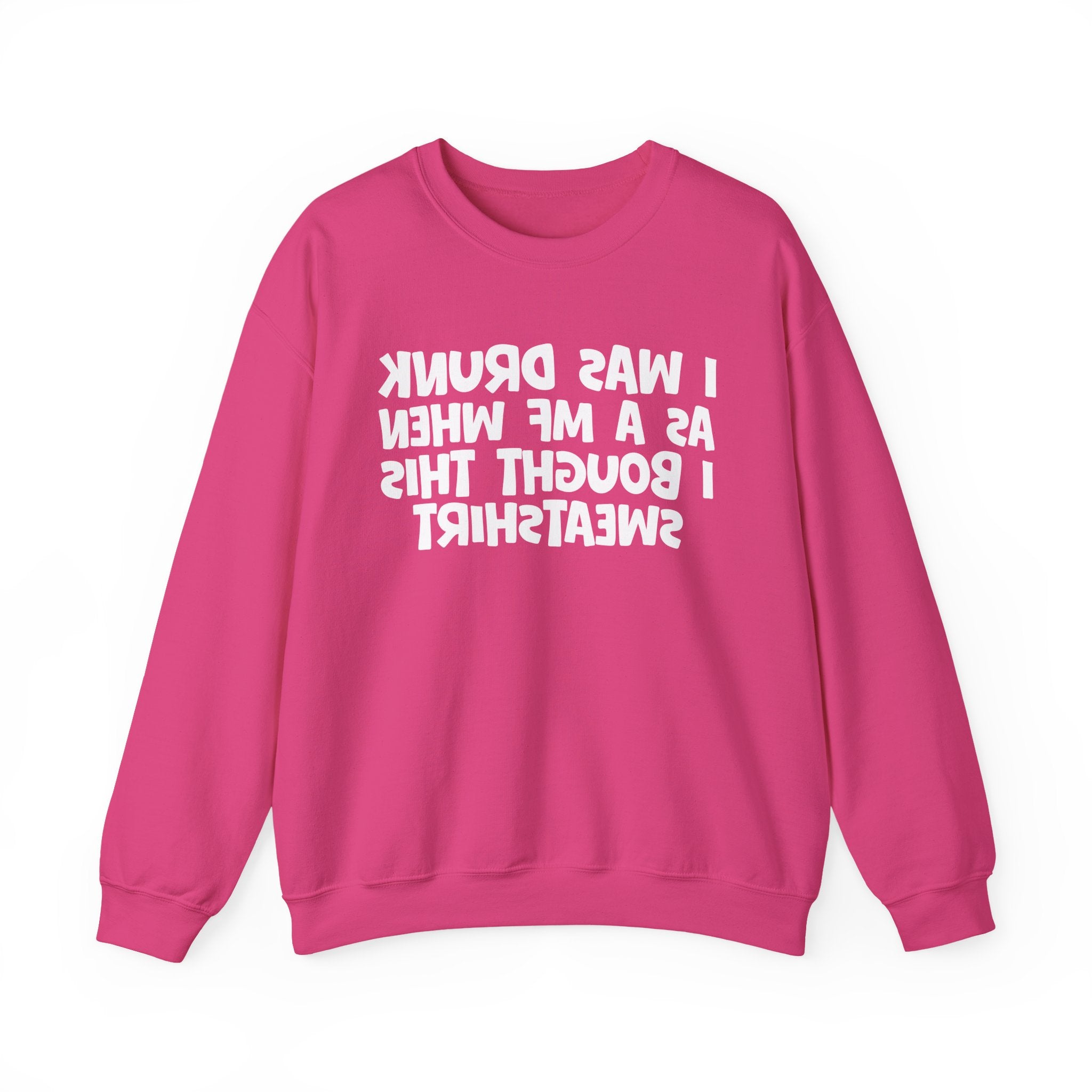 I Was Drunk As A MF When I Bought This Sweatshirt - Funny Drinking Sweatshirt