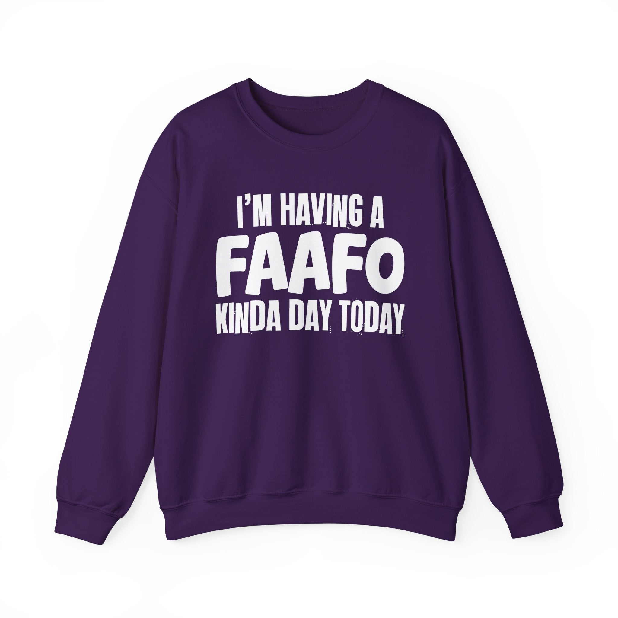 I’m Having a FAAFO Kinda Day Today - Funny Mood Sweatshirt