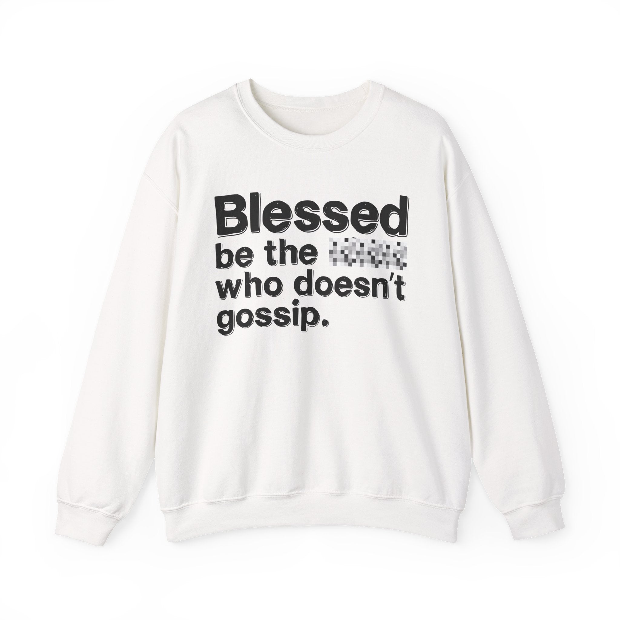 Blessed Be The Bitch Who Doesn't Gossip — Funny Inspirational Sweatshirt