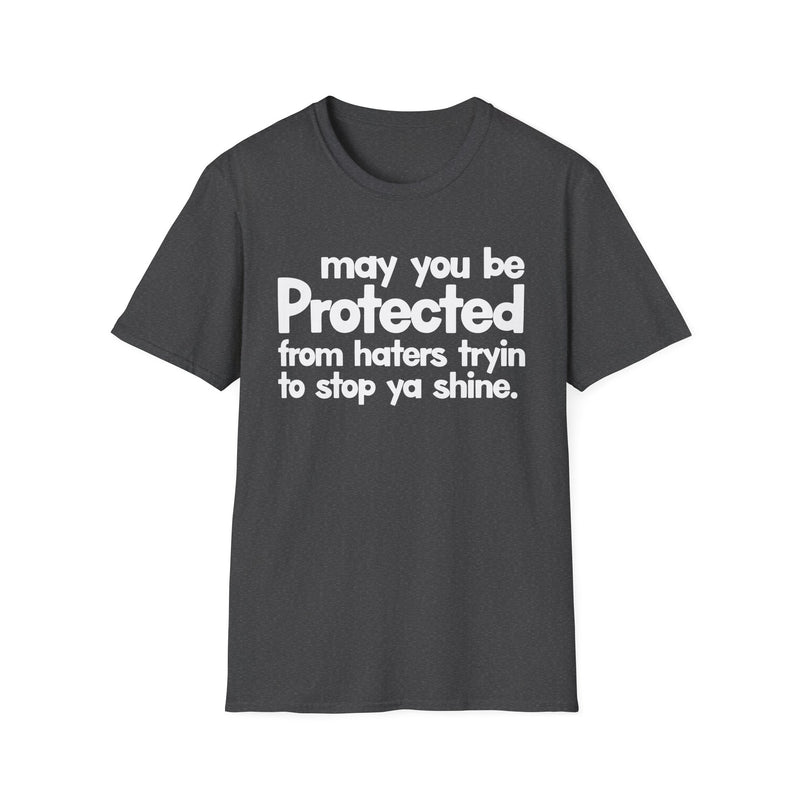 May You Be Protected From Haters Tryin To Stop Ya Shine — T-Shirt alternate view 6: MAY YOU BE PROTECTED FROM HATERS TRYIN TO STOP YA SHINE in bold statement lettering. Street Talk Designs protection statement apparel.
