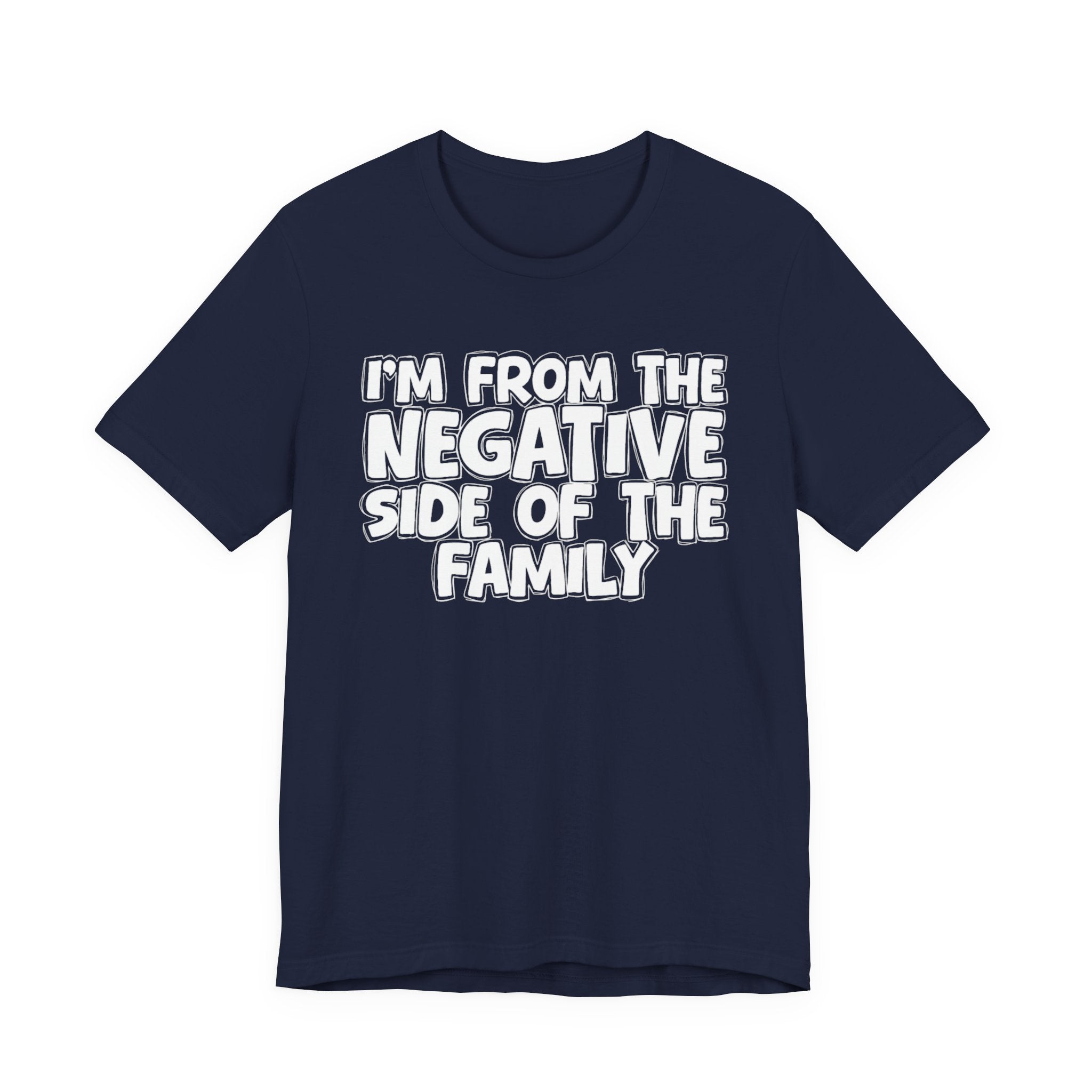 I'm From The Negative Side of the Family — Funny Family Pride T-Shirt