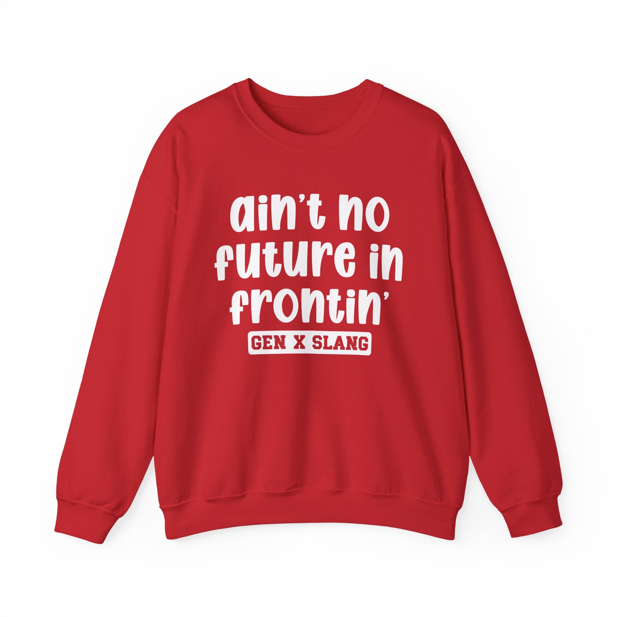 Ain't No Future In Frontin' – Funny Sarcastic Graphic Sweatshirt
