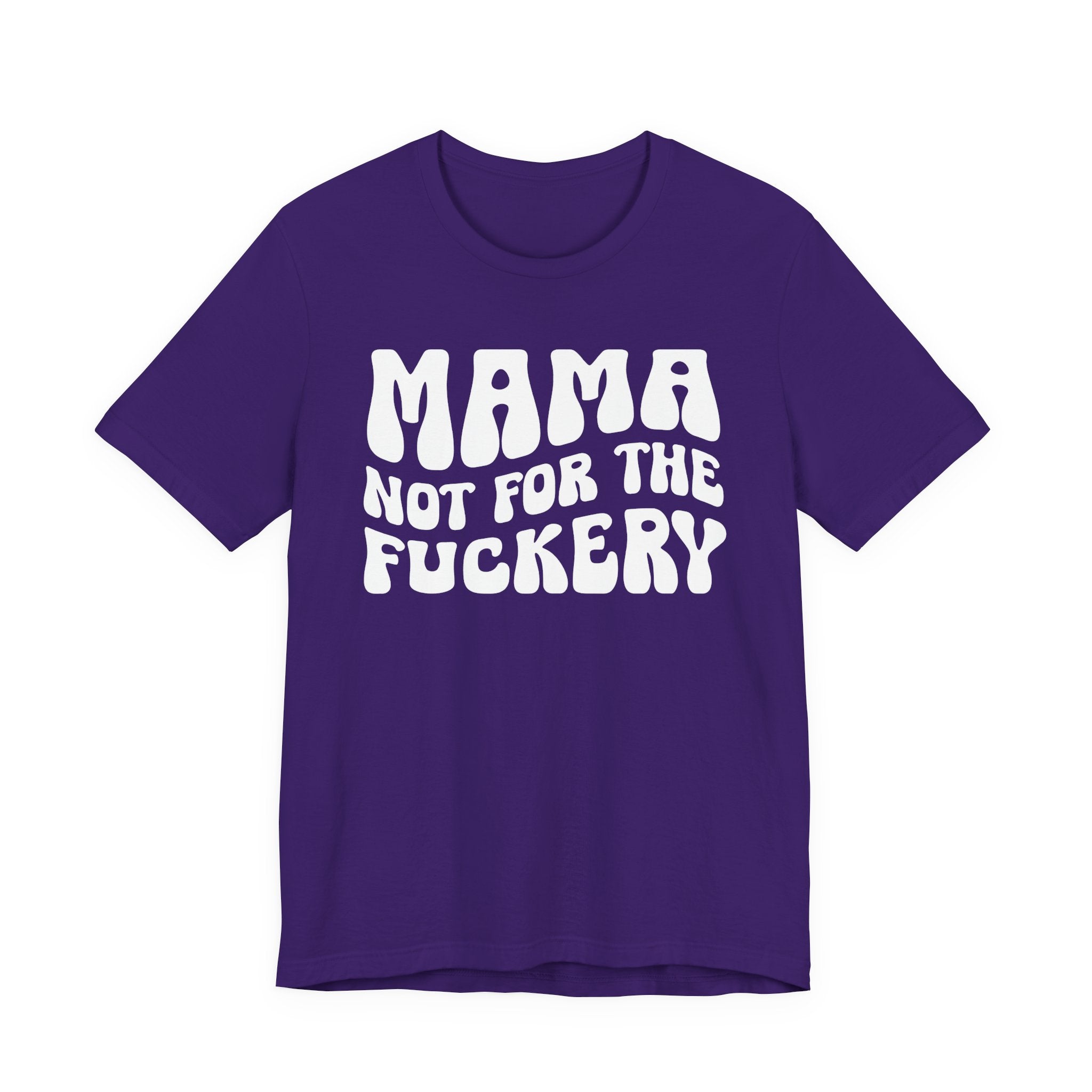 Mama Not For The Fuckery T-Shirt (solid print)