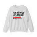 ION (I Don't) Argue Wit Messy Bitches - Funny Statement Sweatshirt