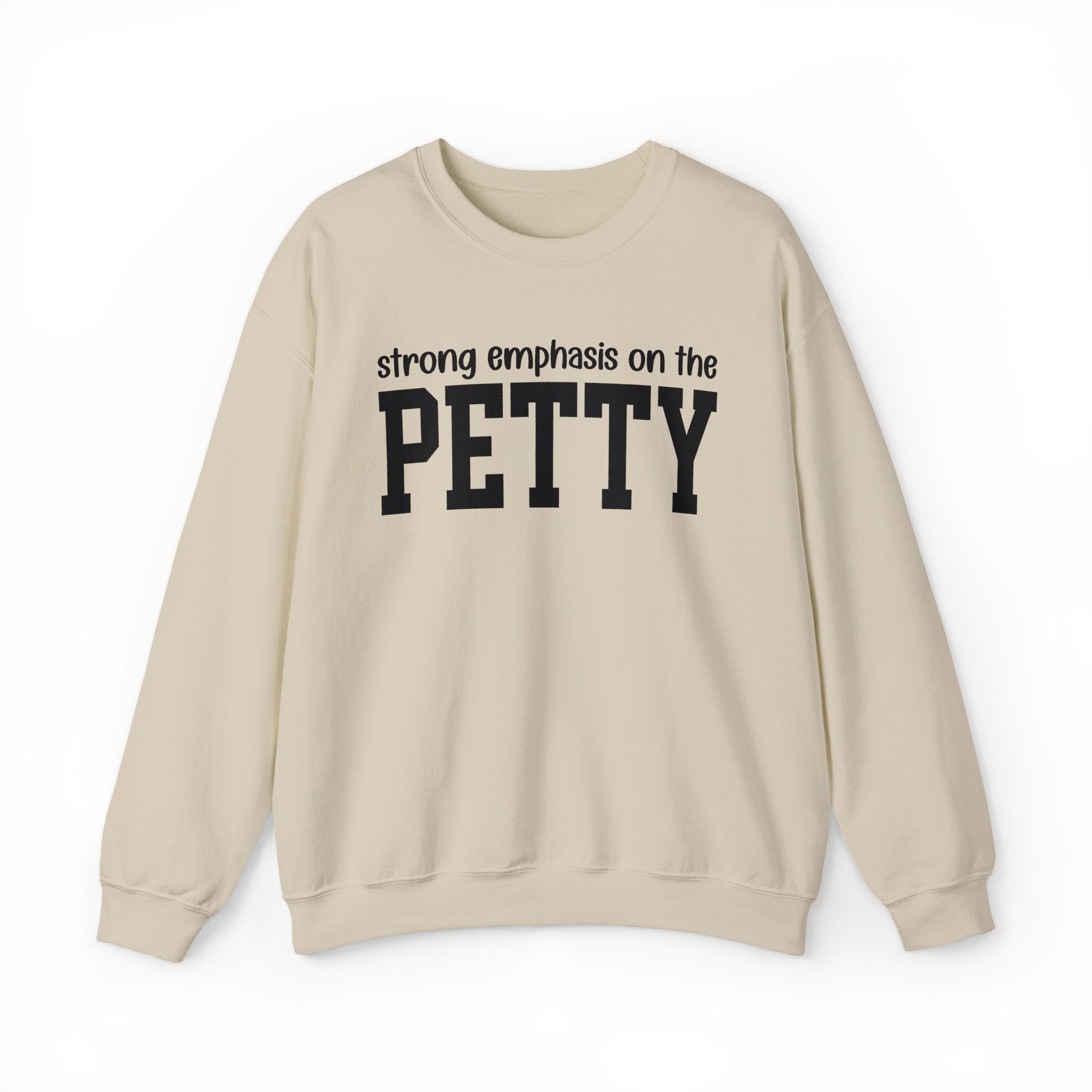 Strong Emphasis On The PETTY - Sweatshirt