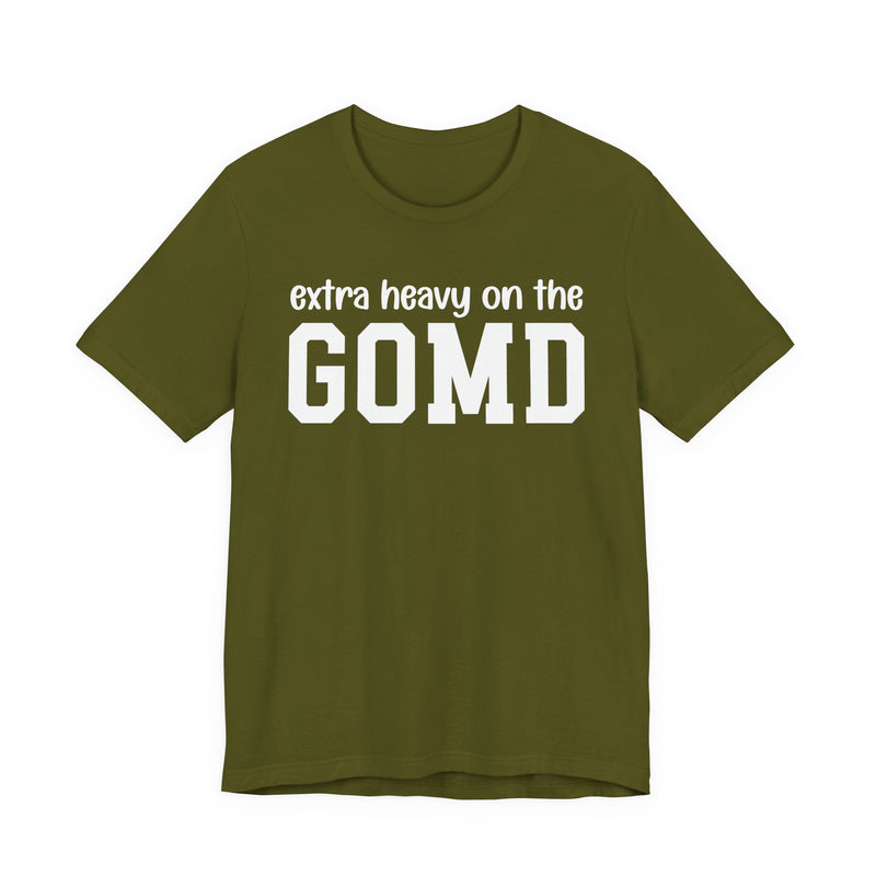 Extra Heavy On The GOMD T-Shirt