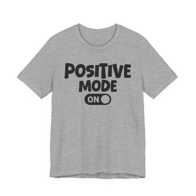 Positive Mode On — Motivational Positive Graphic T-Shirt