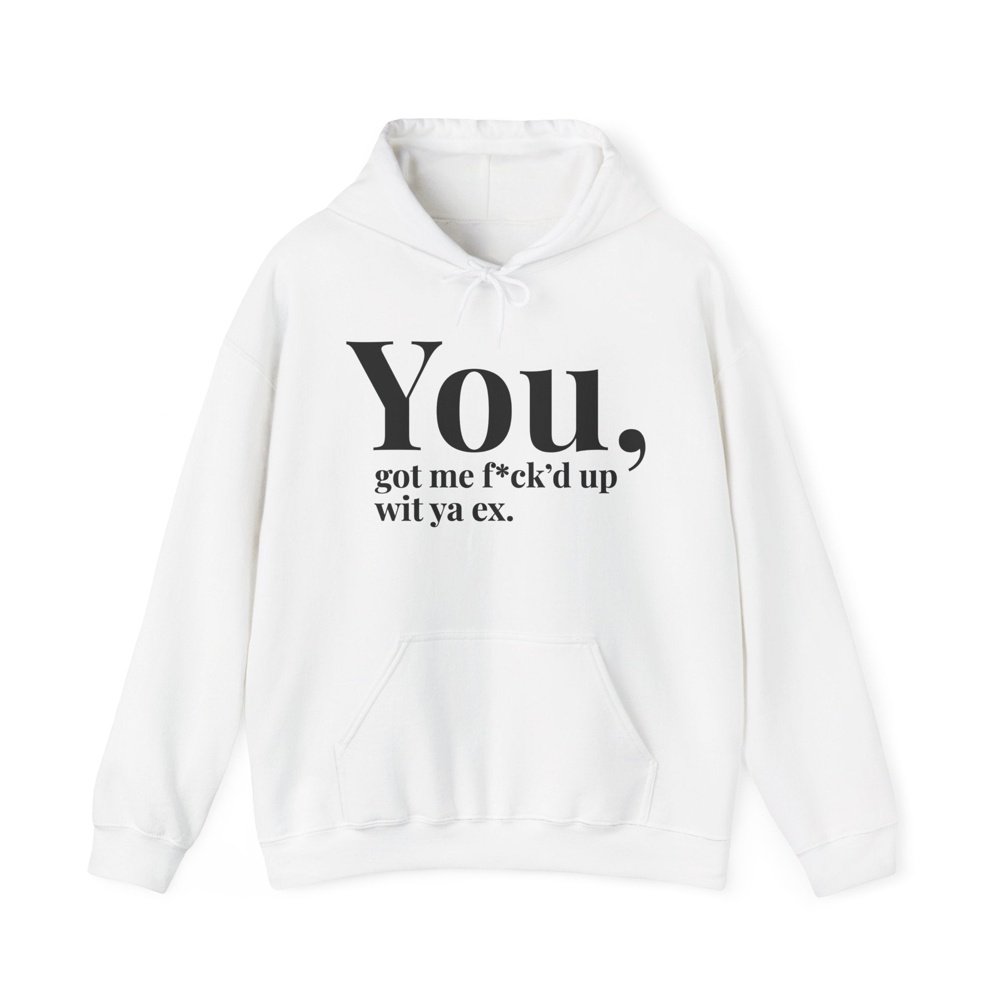 You Got Me Fuck'd Up Wit Ya Ex - Hoodie