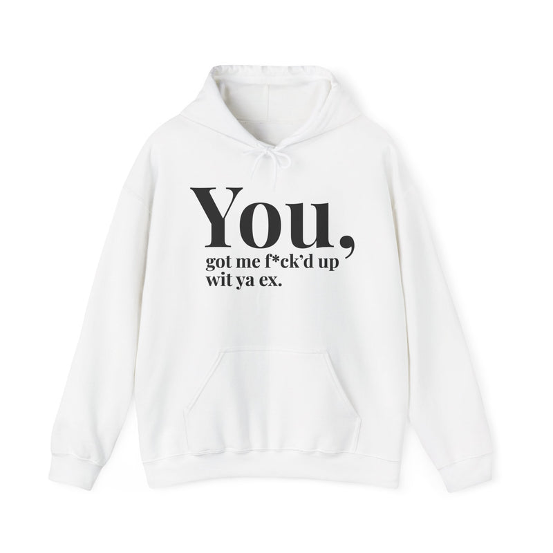 You Got Me Fuck'd Up Wit Ya Ex — Hoodie