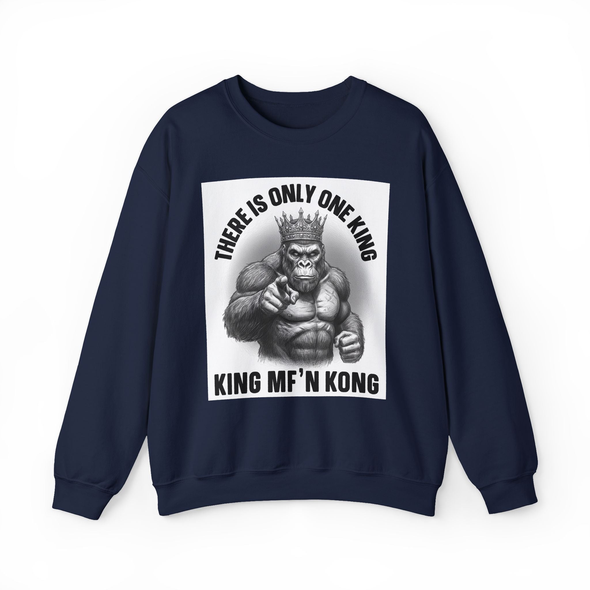 There Is Only One King:  King MF'n Kong - Sweatshirt