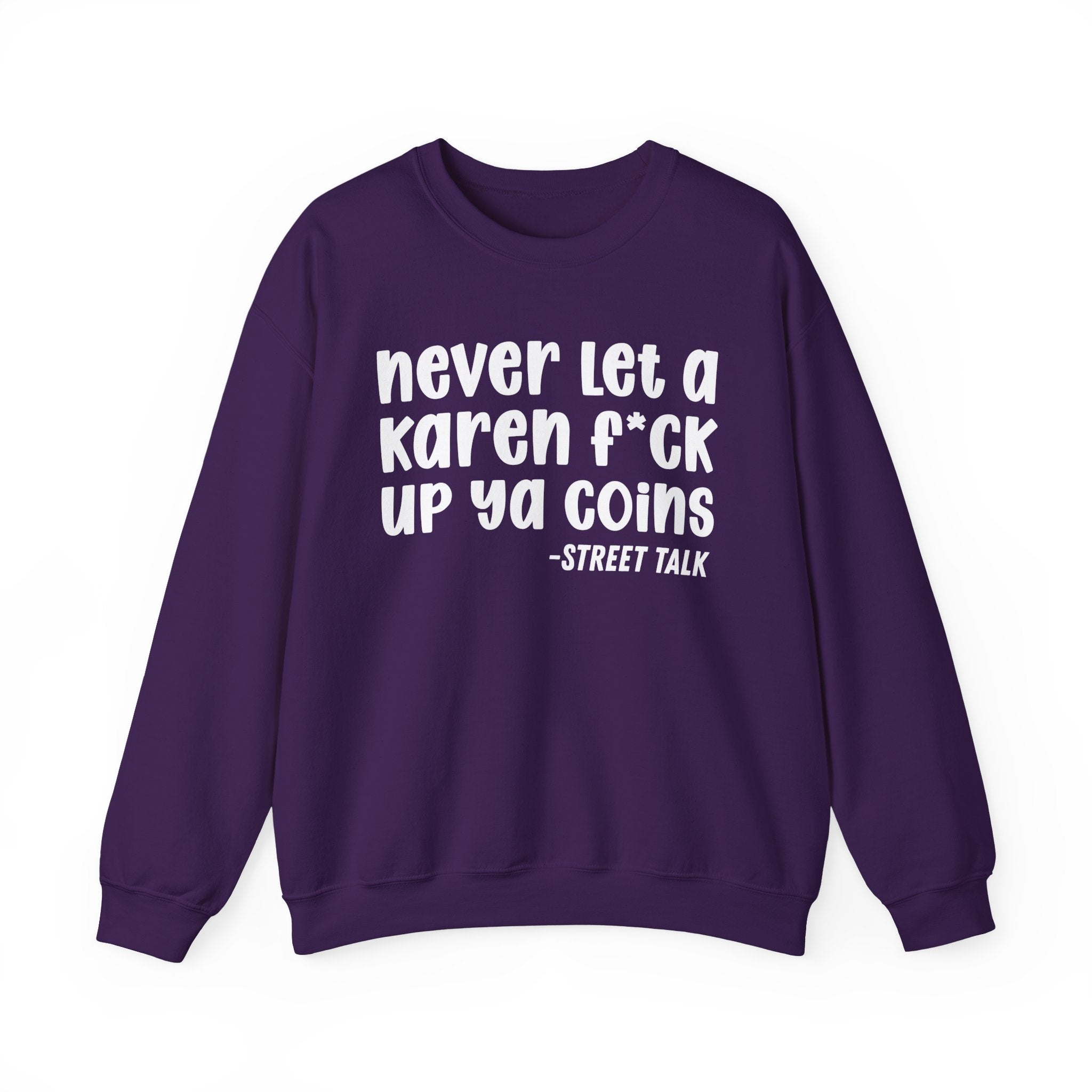 Never Let a Karen Fuck Up Ya Coins - Sarcastic Statement Sweatshirt