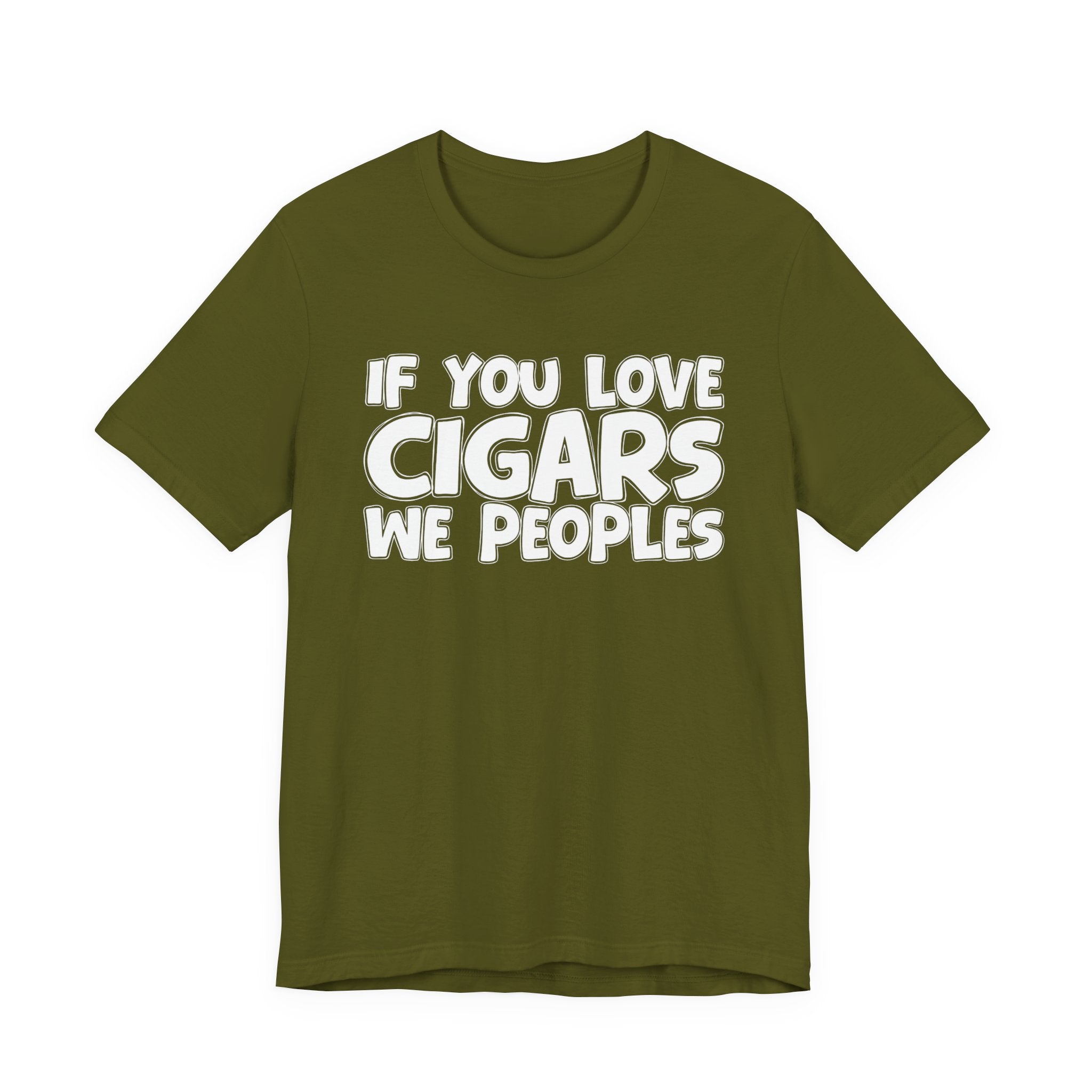 If  You Love Cigars We Peoples — Motivational Hustle Statement T-Shirt
