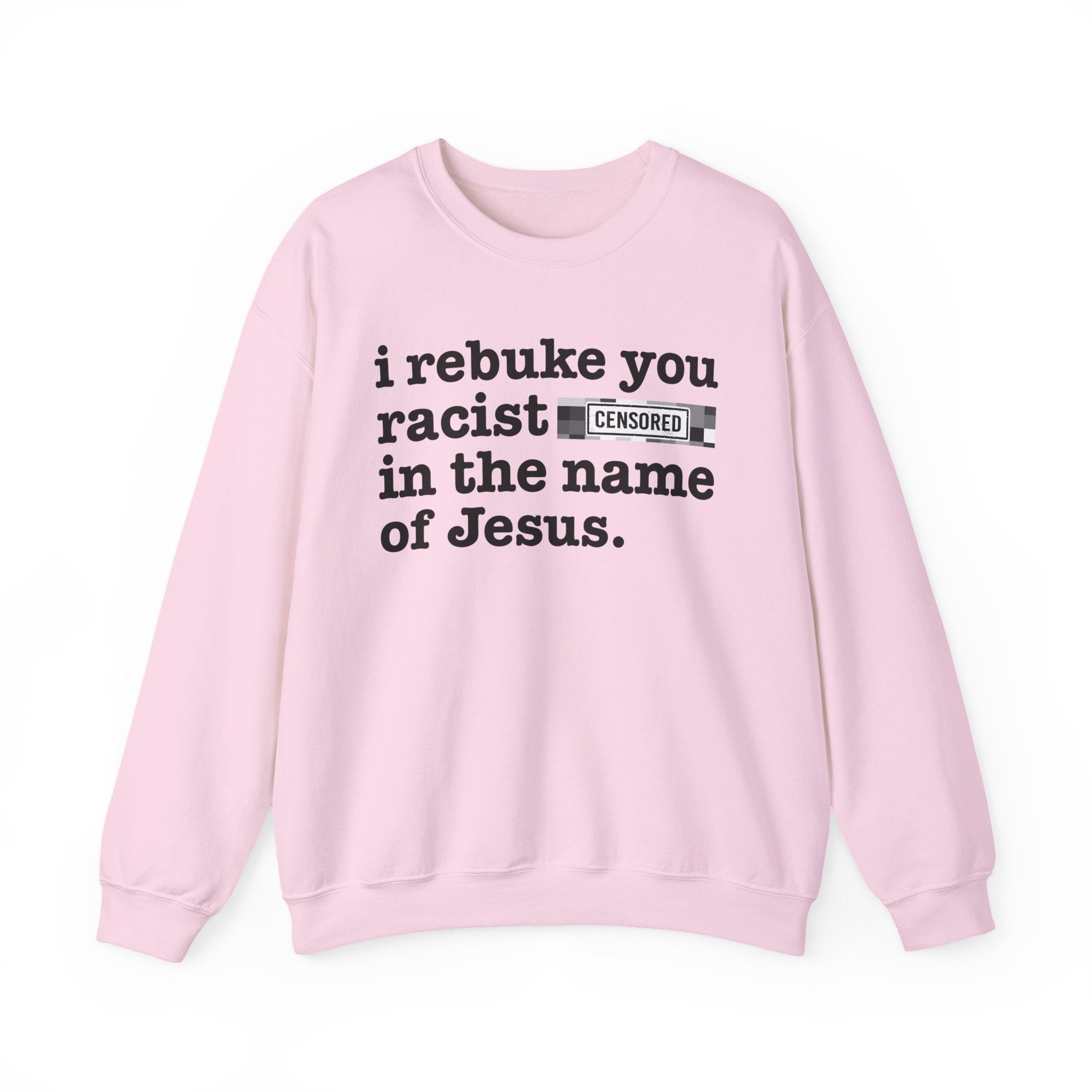 I rebuke you Racist Bitches in the name of Jesus — Provocative Christian Sweatshirt