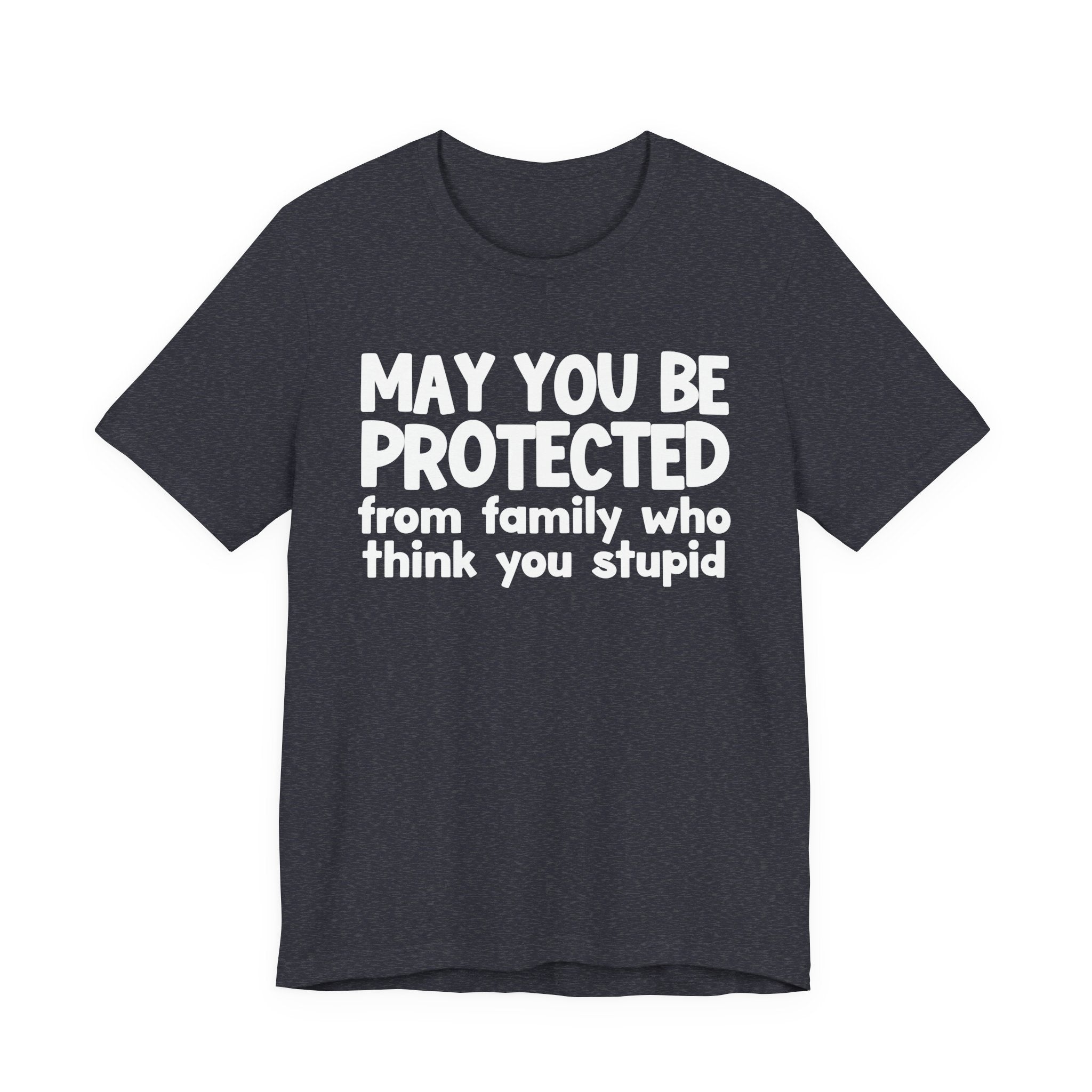 May You Be Protected From Family Who Think You Stupid — Funny Sarcastic Prayer Tee