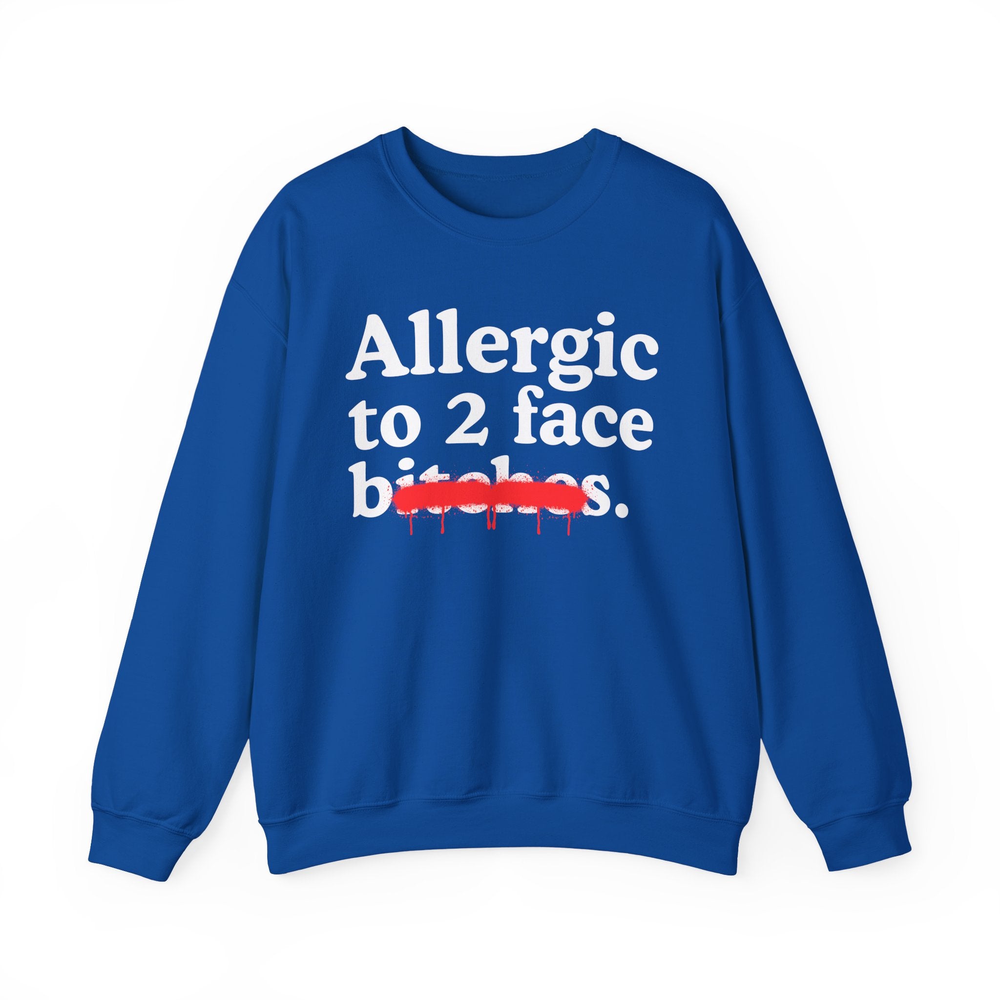 Allergic To 2 Face Bitches — Sarcastic Sassy Statement Sweatshirt