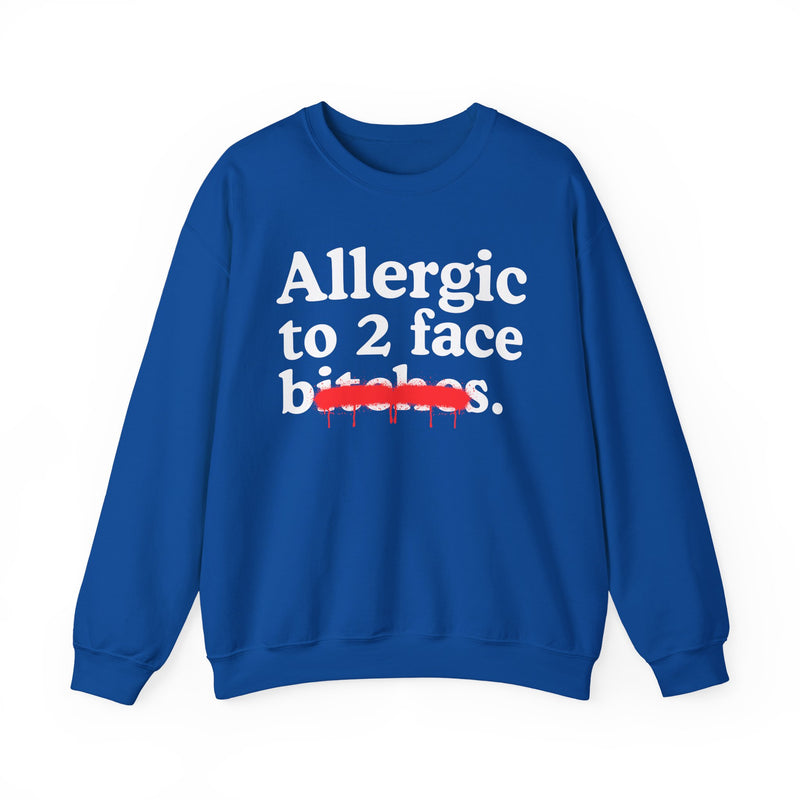 Allergic To 2 Face Bitches — Sarcastic Sassy Statement Sweatshirt