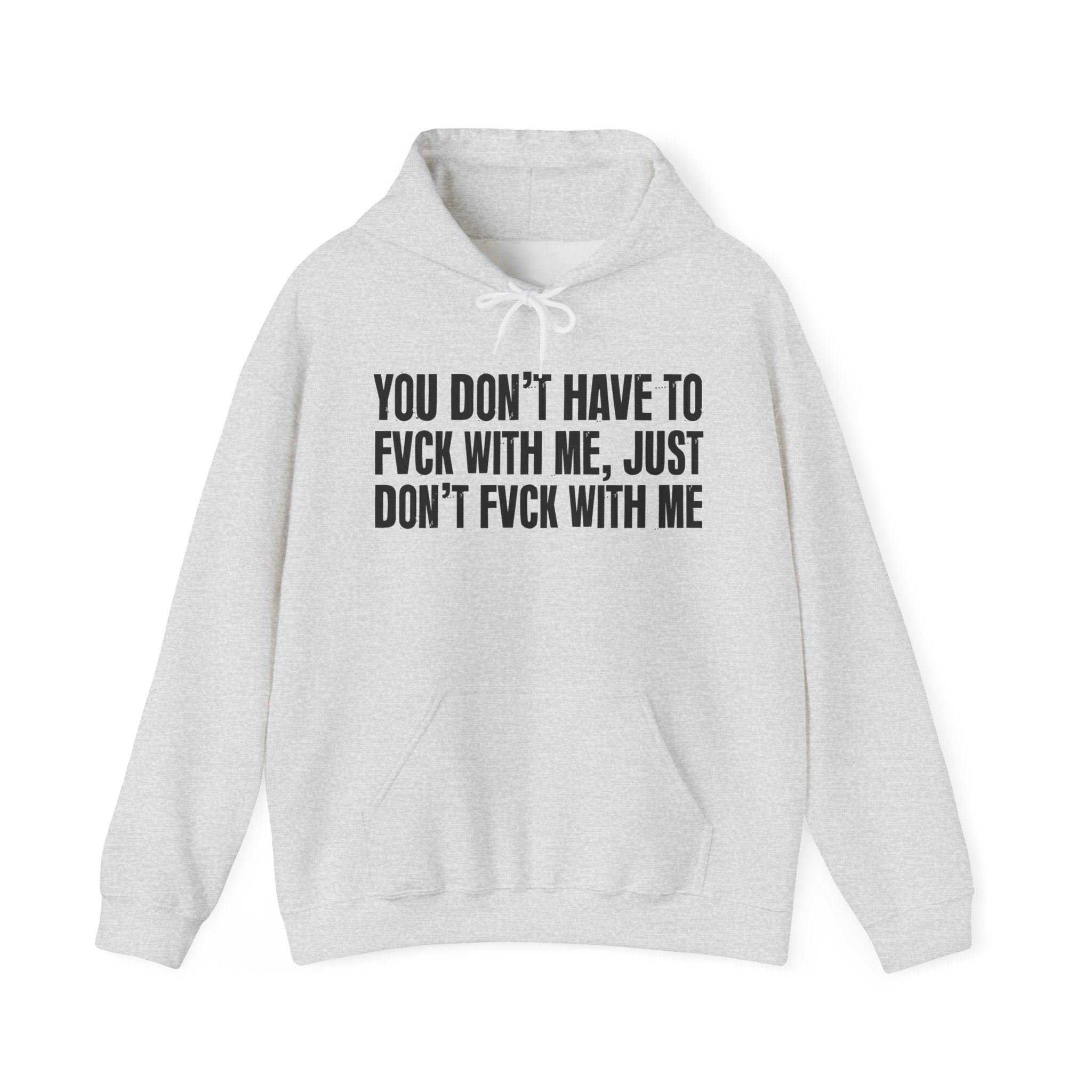You Don’t Have to Fvck With Me, Just Don't Fuckk With Me – Energy Statement Hoodie